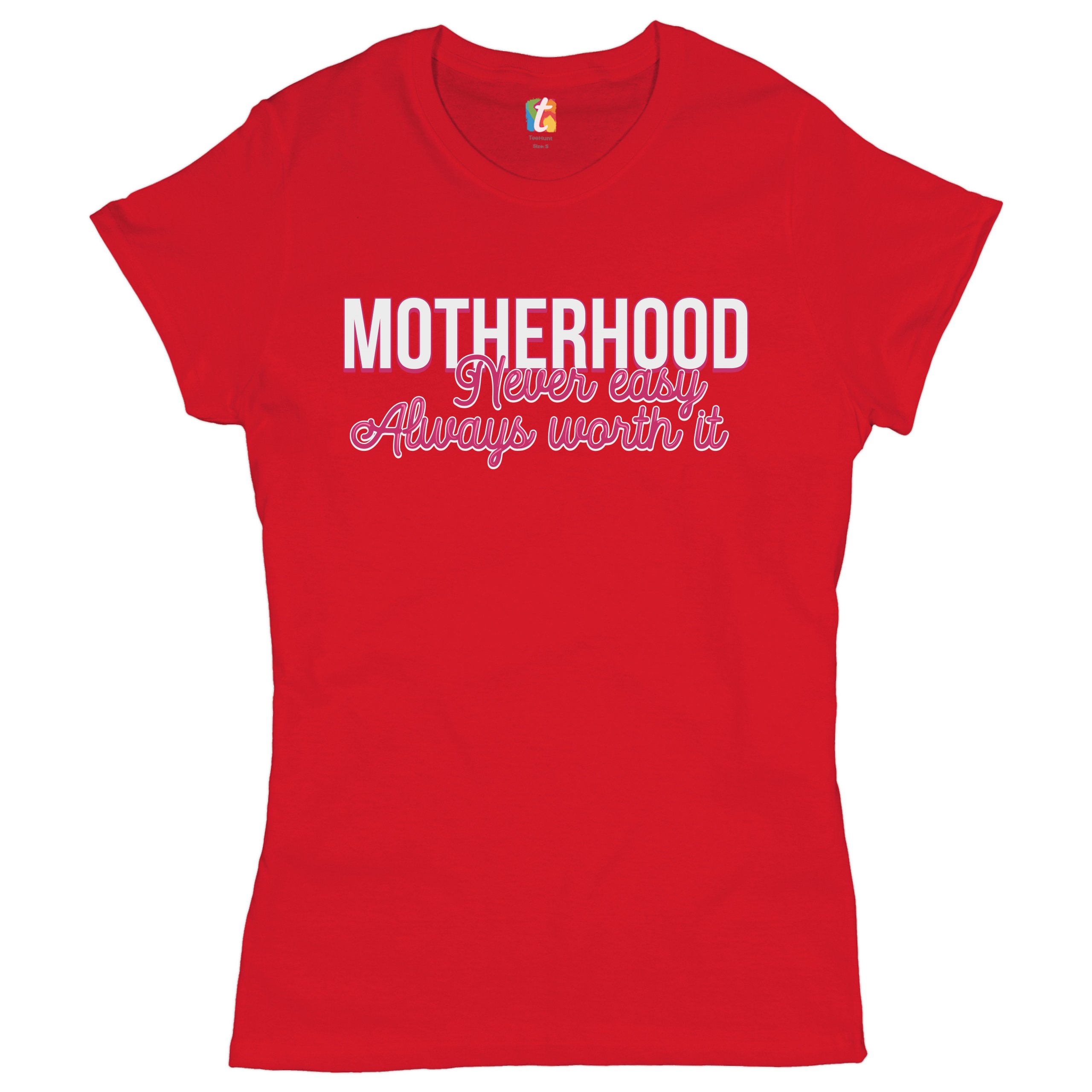 Motherhood Never Easy Always Worth It T-Shirt Mother's Day Mom Women's Tee