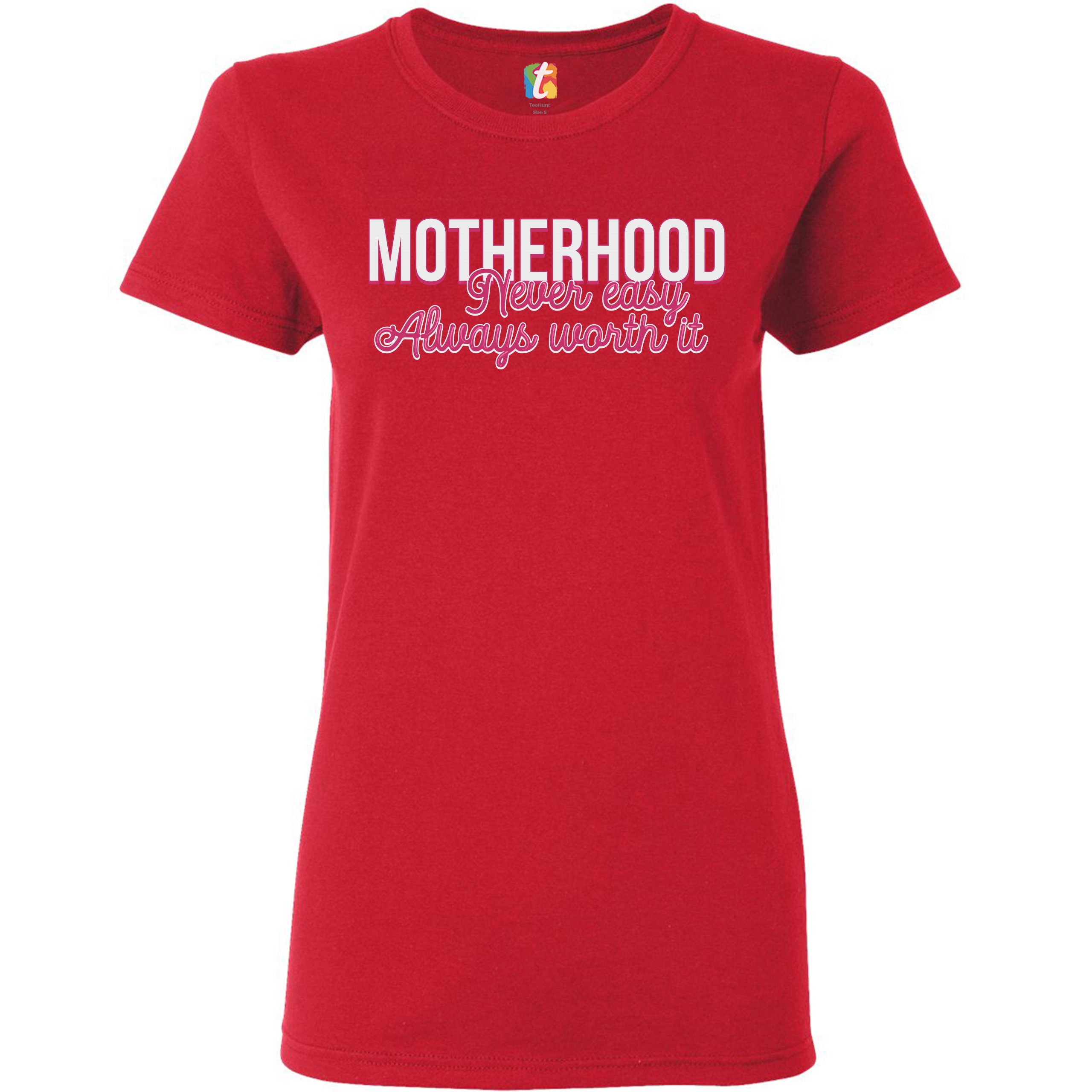 Motherhood Never Easy Always Worth It T-Shirt Mother's Day Mom Women's Tee