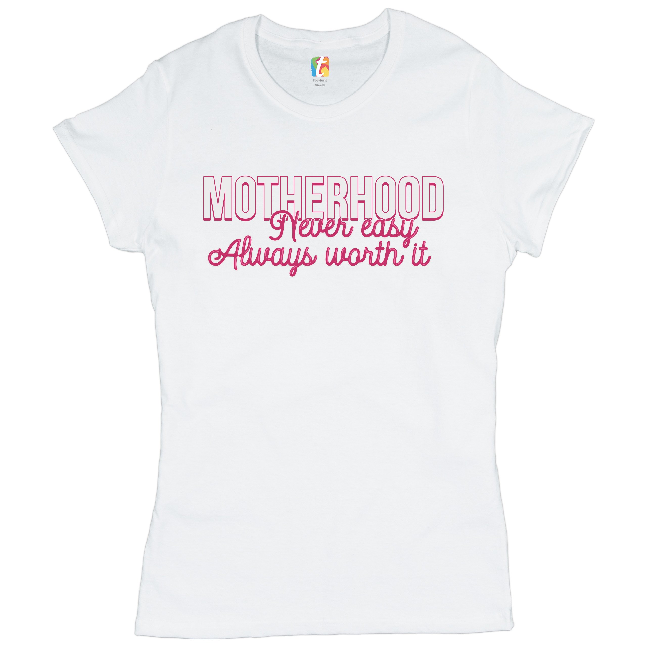 Motherhood Never Easy Always Worth It T-Shirt Mother's Day Mom Women's Tee