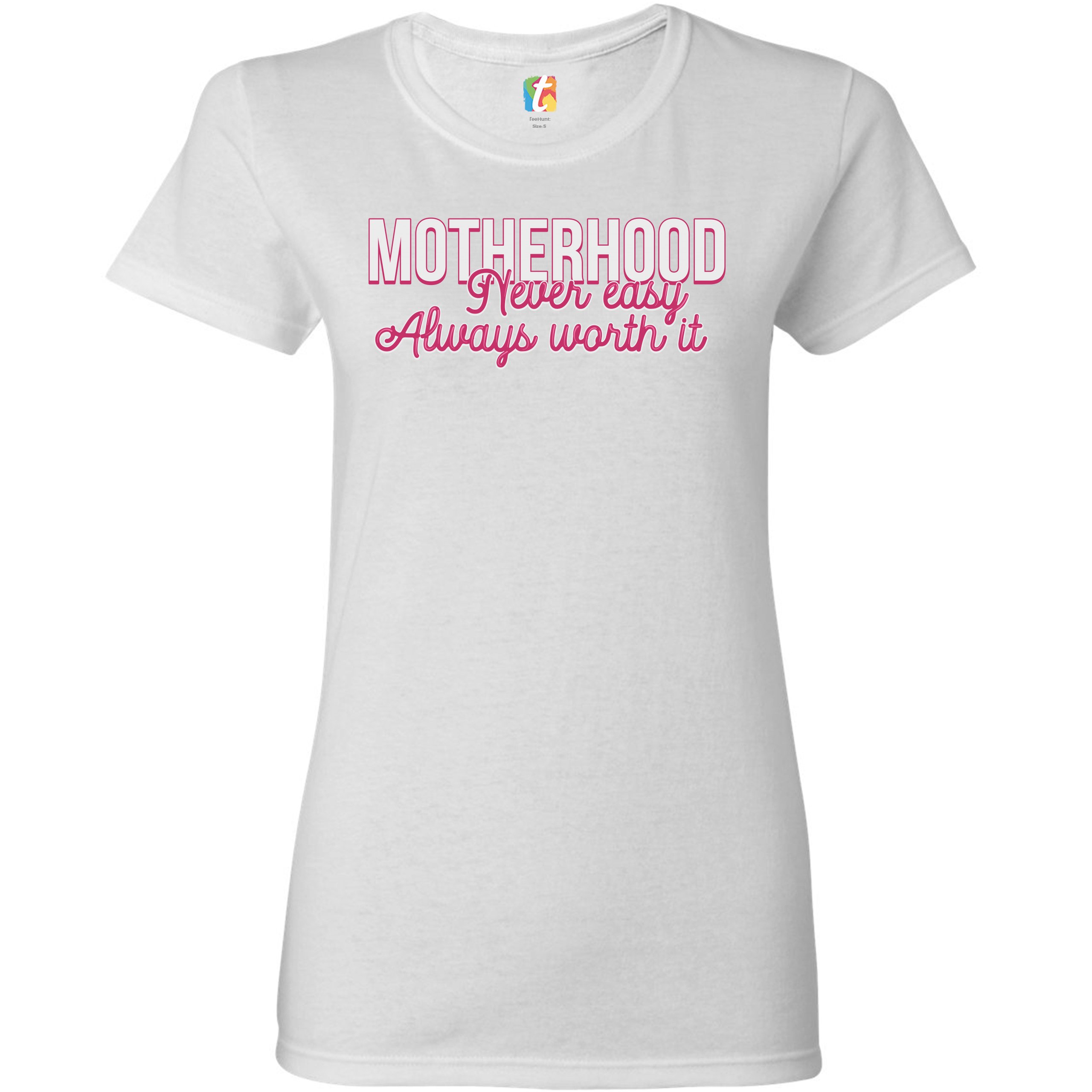 Motherhood Never Easy Always Worth It T-Shirt Mother's Day Mom Women's Tee