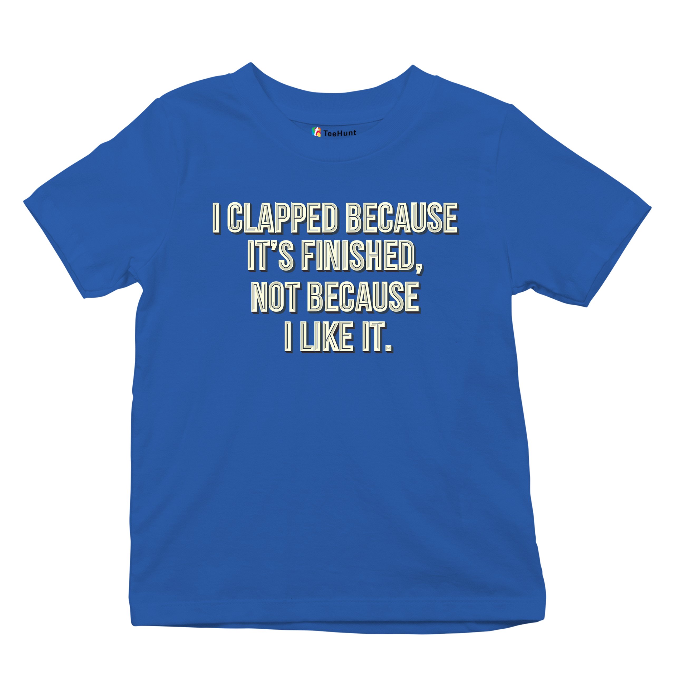 I Clapped Because It's Finished Not Because I Like It Youth T-shirt Funny Kids - Picture 41 of 50