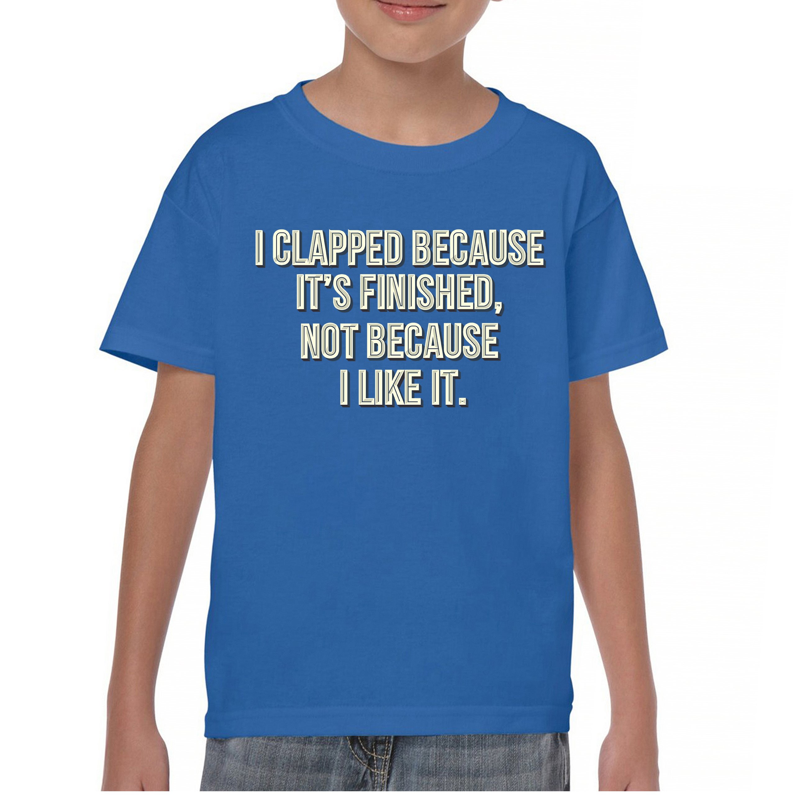 I Clapped Because It's Finished Not Because I Like It Youth T-shirt Funny Kids - Picture 37 of 50