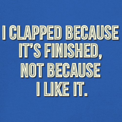 I Clapped Because It's Finished Not Because I Like It Youth T-shirt Funny Kids - Picture 39 of 50