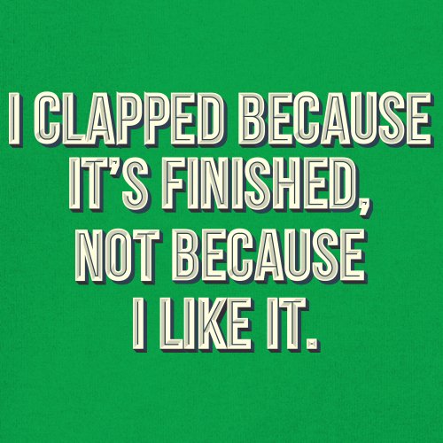 I Clapped Because It's Finished Not Because I Like It Youth T-shirt Funny Kids - Picture 32 of 50