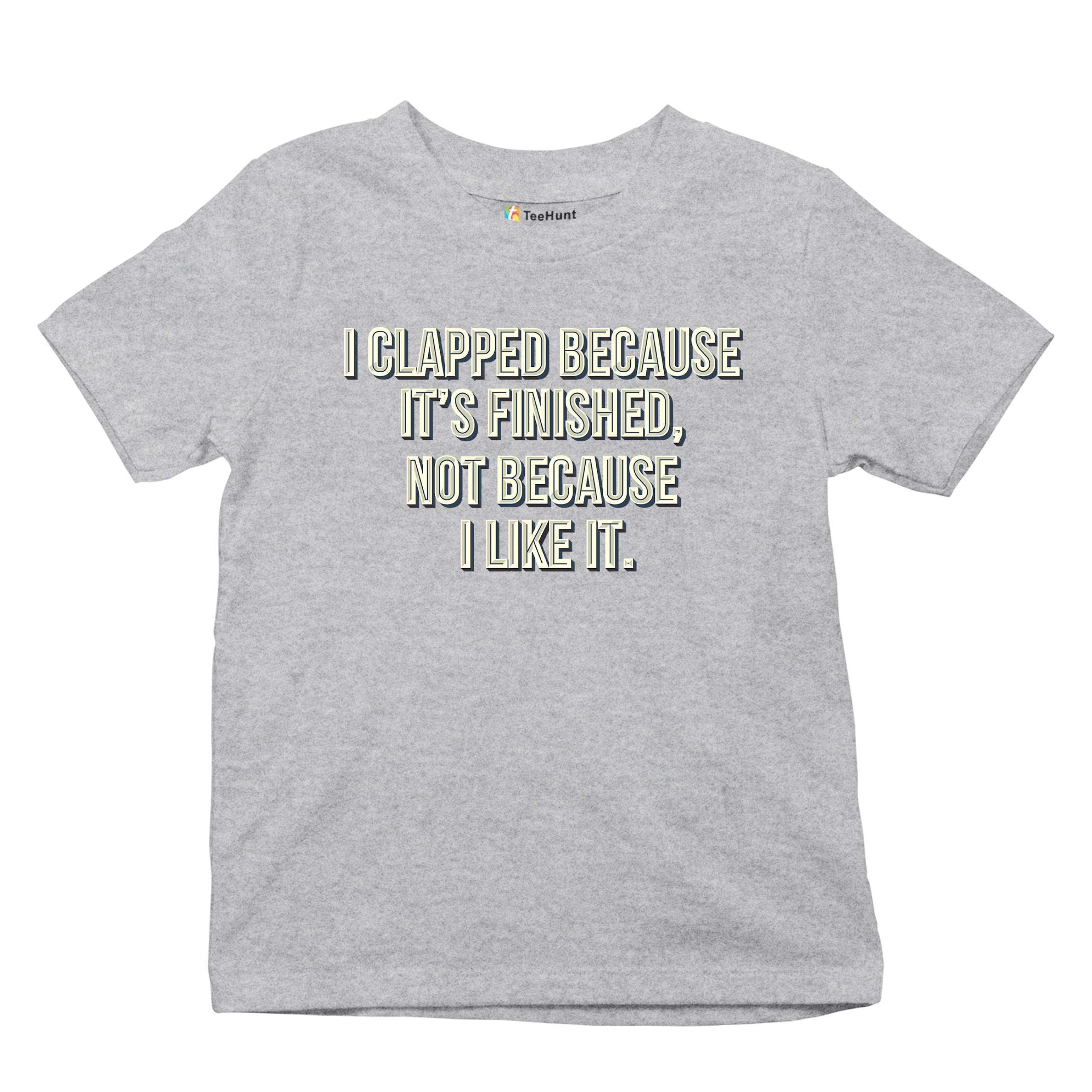 I Clapped Because It's Finished Not Because I Like It Youth T-shirt Funny Kids - Picture 13 of 50
