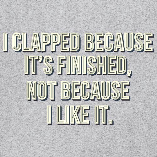 I Clapped Because It's Finished Not Because I Like It Youth T-shirt Funny Kids - Picture 11 of 50