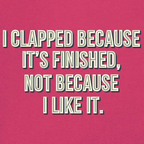 I Clapped Because It's Finished Not Because I Like It Youth T-shirt Funny Kids - Picture 46 of 50