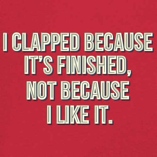 I Clapped Because It's Finished Not Because I Like It Youth T-shirt Funny Kids - Picture 18 of 50