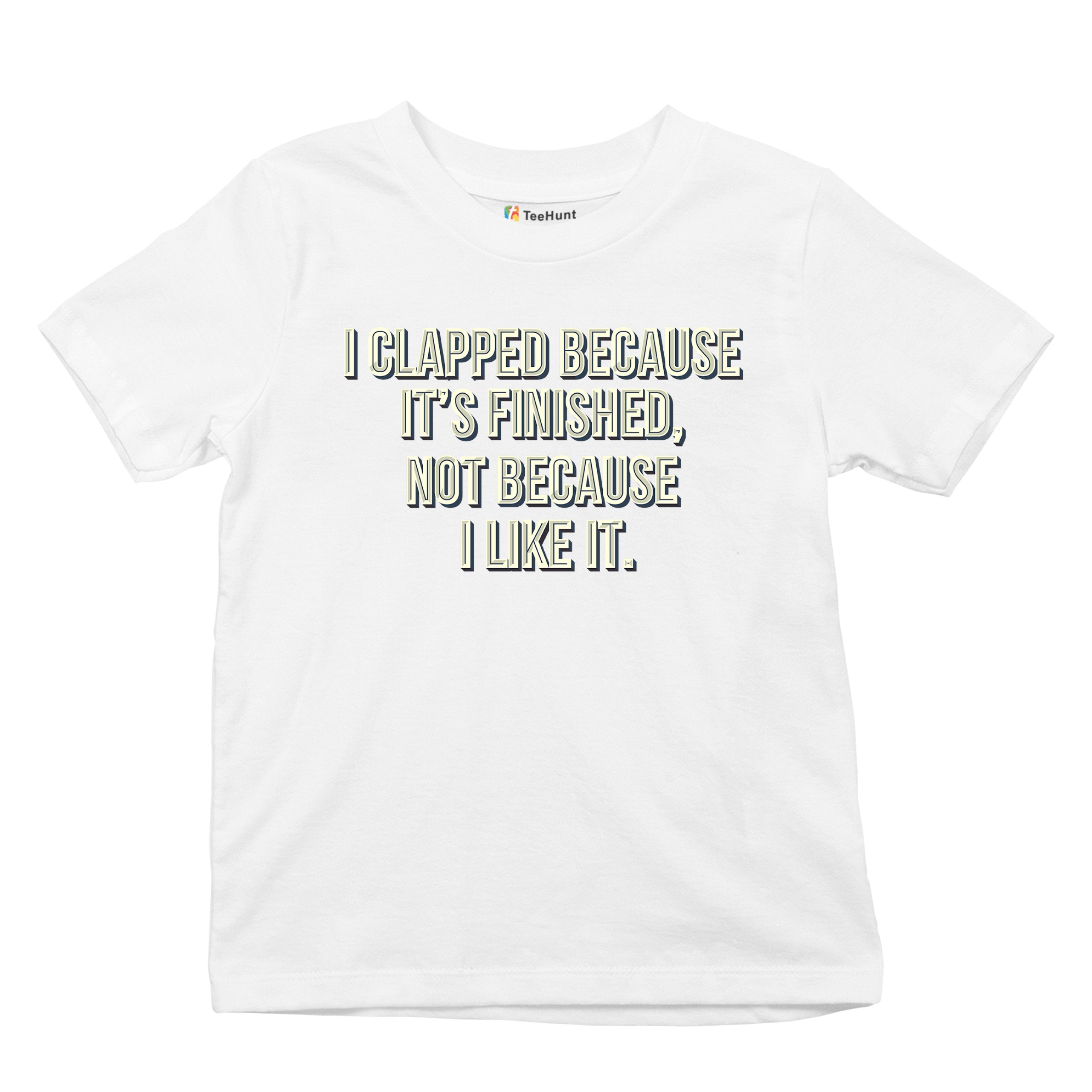 I Clapped Because It's Finished Not Because I Like It Youth T-shirt Funny Kids - Picture 27 of 50
