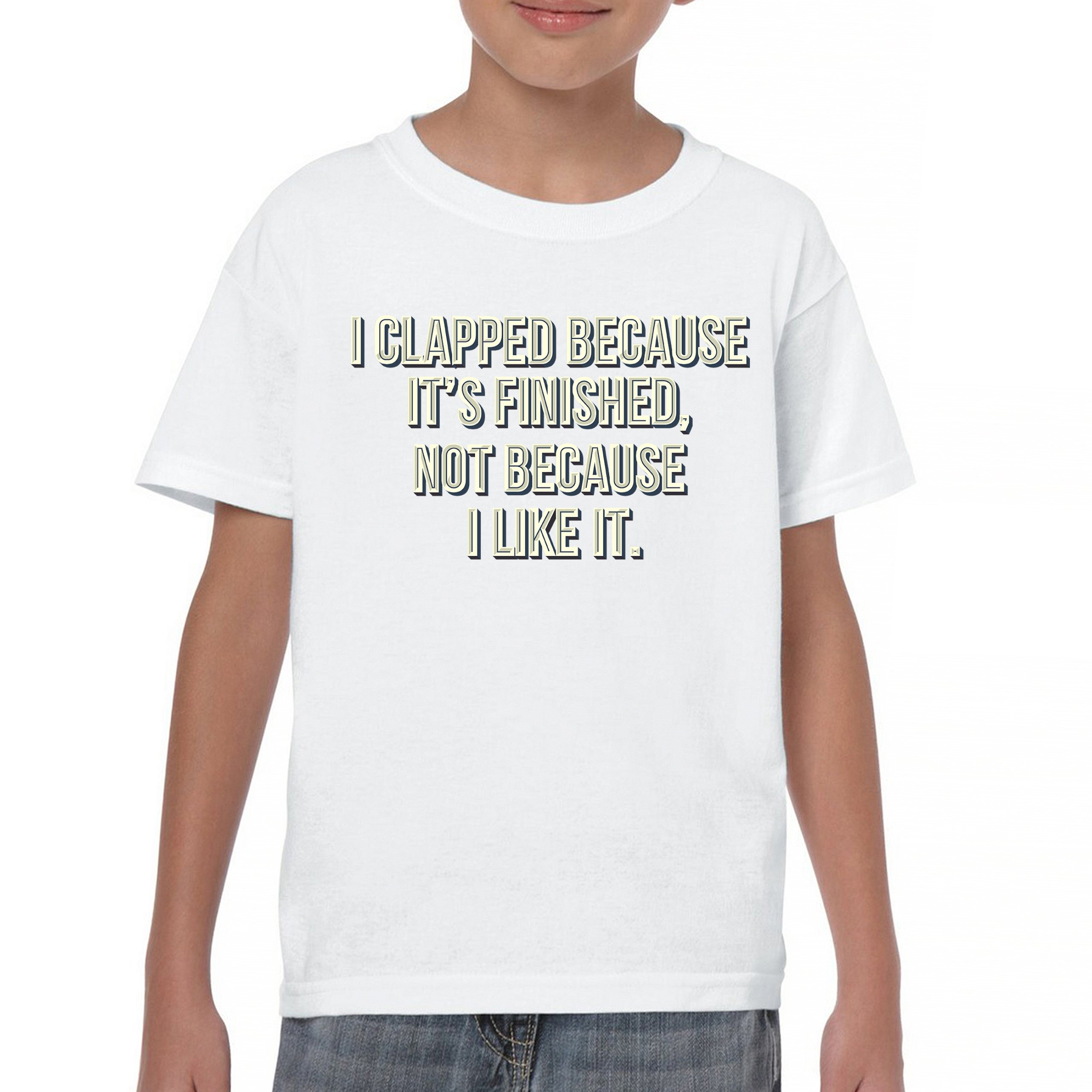I Clapped Because It's Finished Not Because I Like It Youth T-shirt Funny Kids - Picture 23 of 50