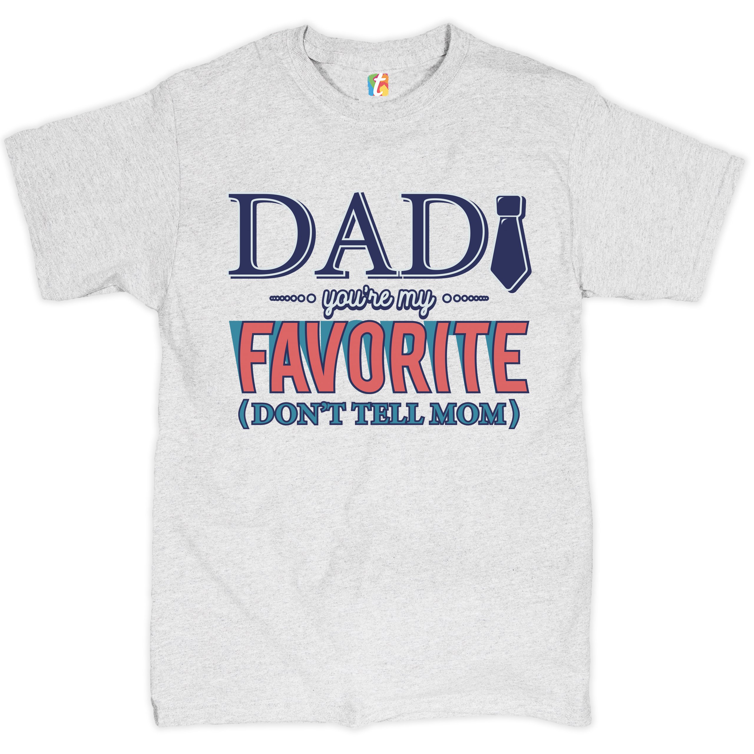 Dad You're My Favorite (Don't Tell Mom) T-shirt Daddy Father's Day Men's Tee - Picture 34 of 61