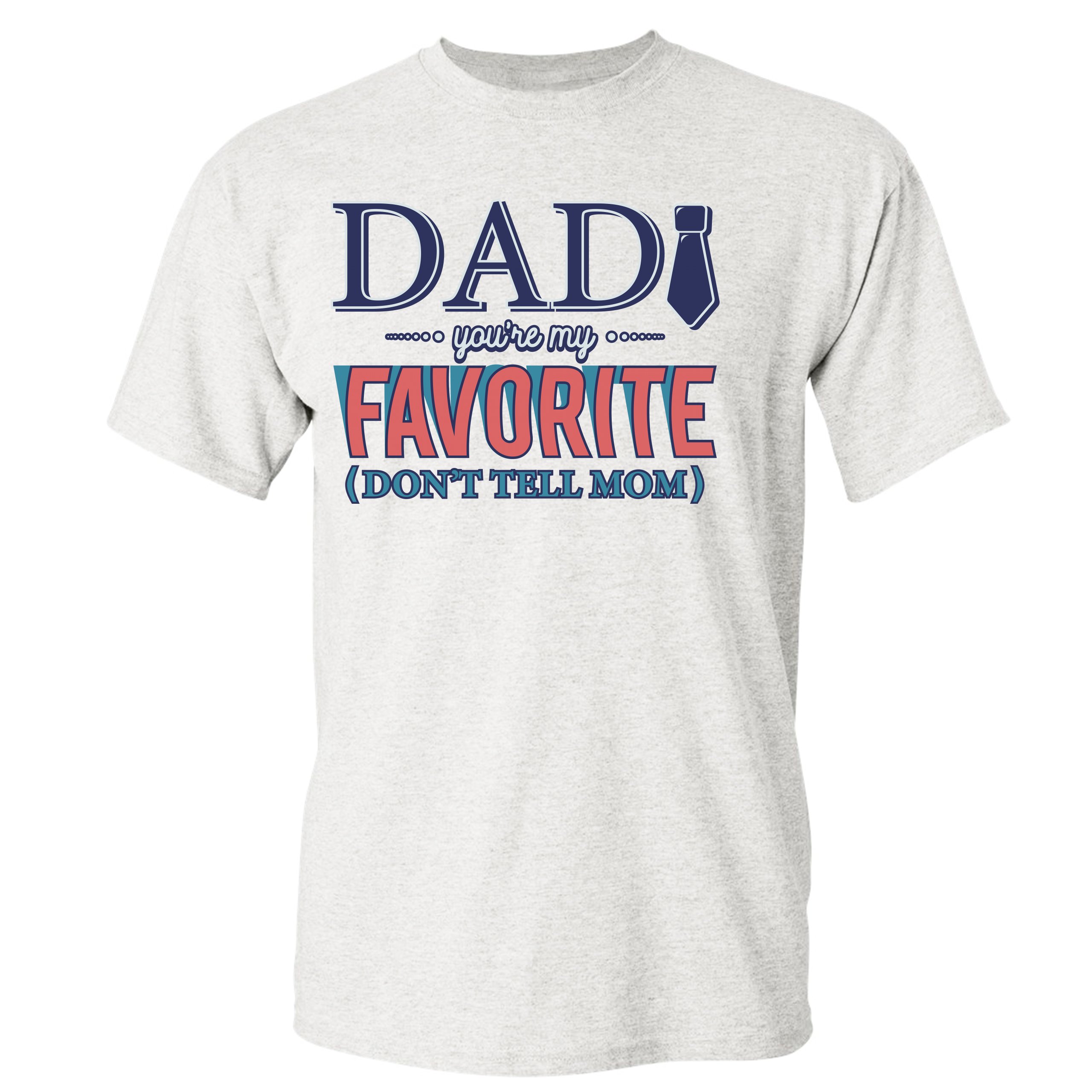 Dad You're My Favorite (Don't Tell Mom) T-shirt Daddy Father's Day Men's Tee - Picture 35 of 61