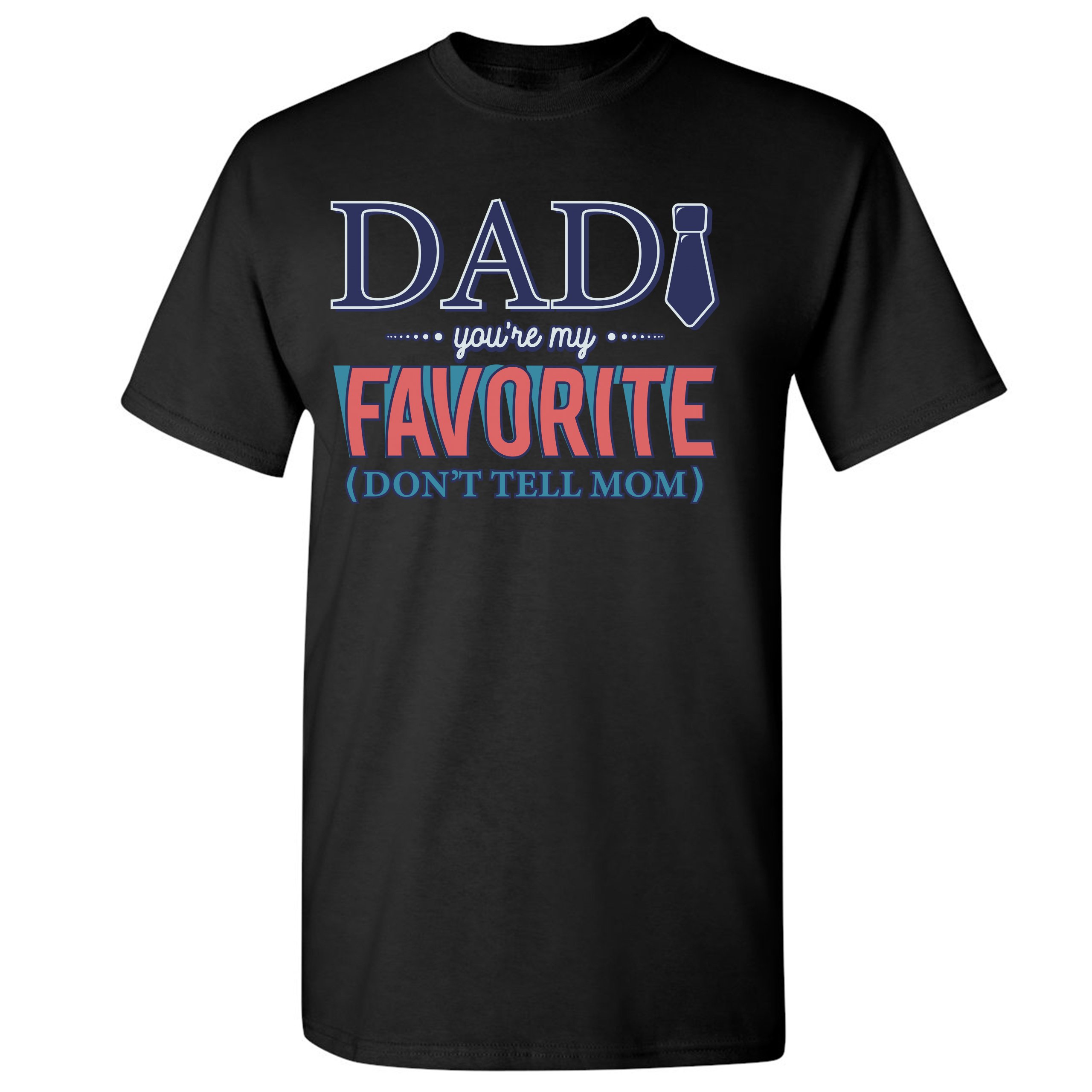 Dad You're My Favorite (Don't Tell Mom) T-shirt Daddy Father's Day Men's Tee - Picture 7 of 61