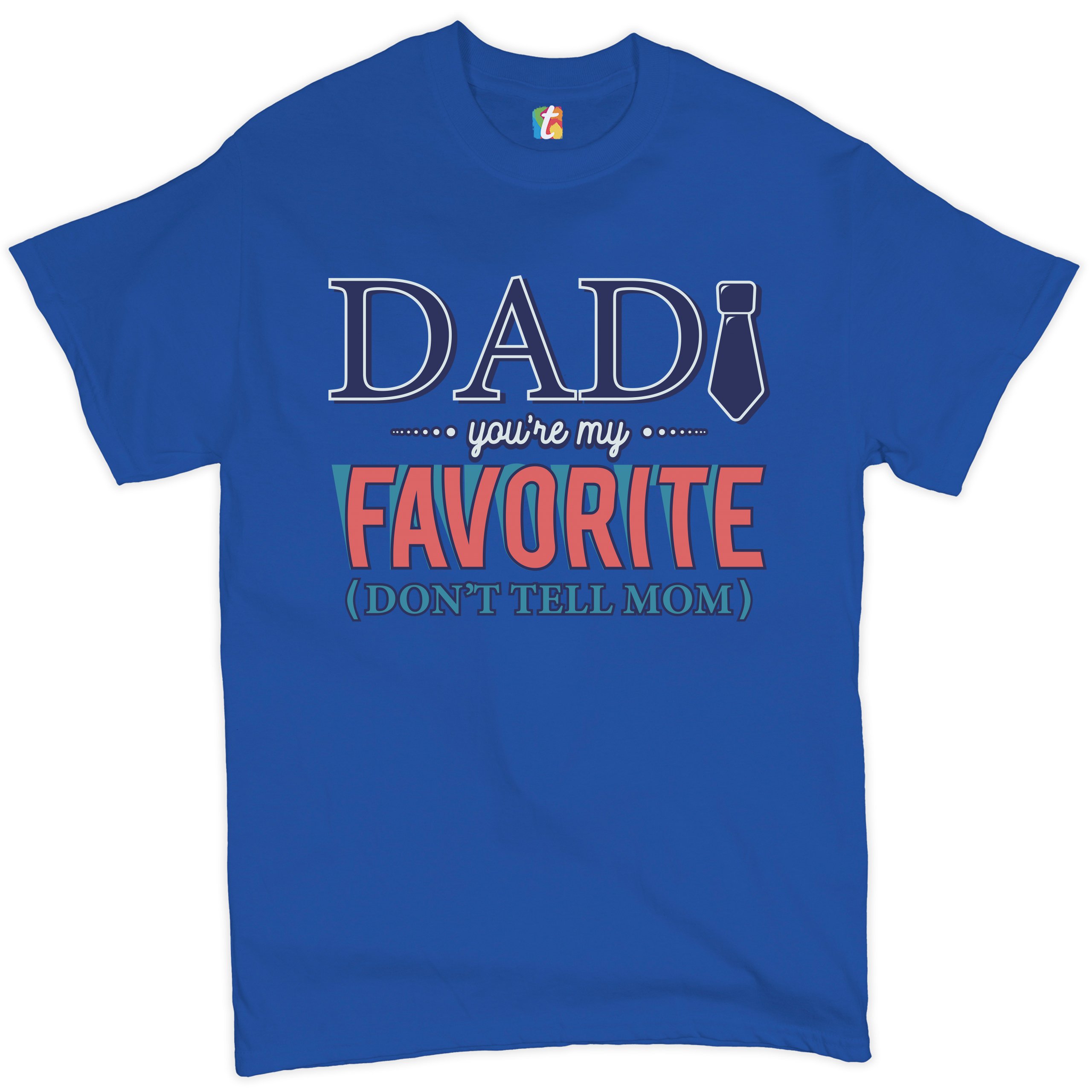 Dad You're My Favorite (Don't Tell Mom) T-shirt Daddy Father's Day Men's Tee - Picture 54 of 61