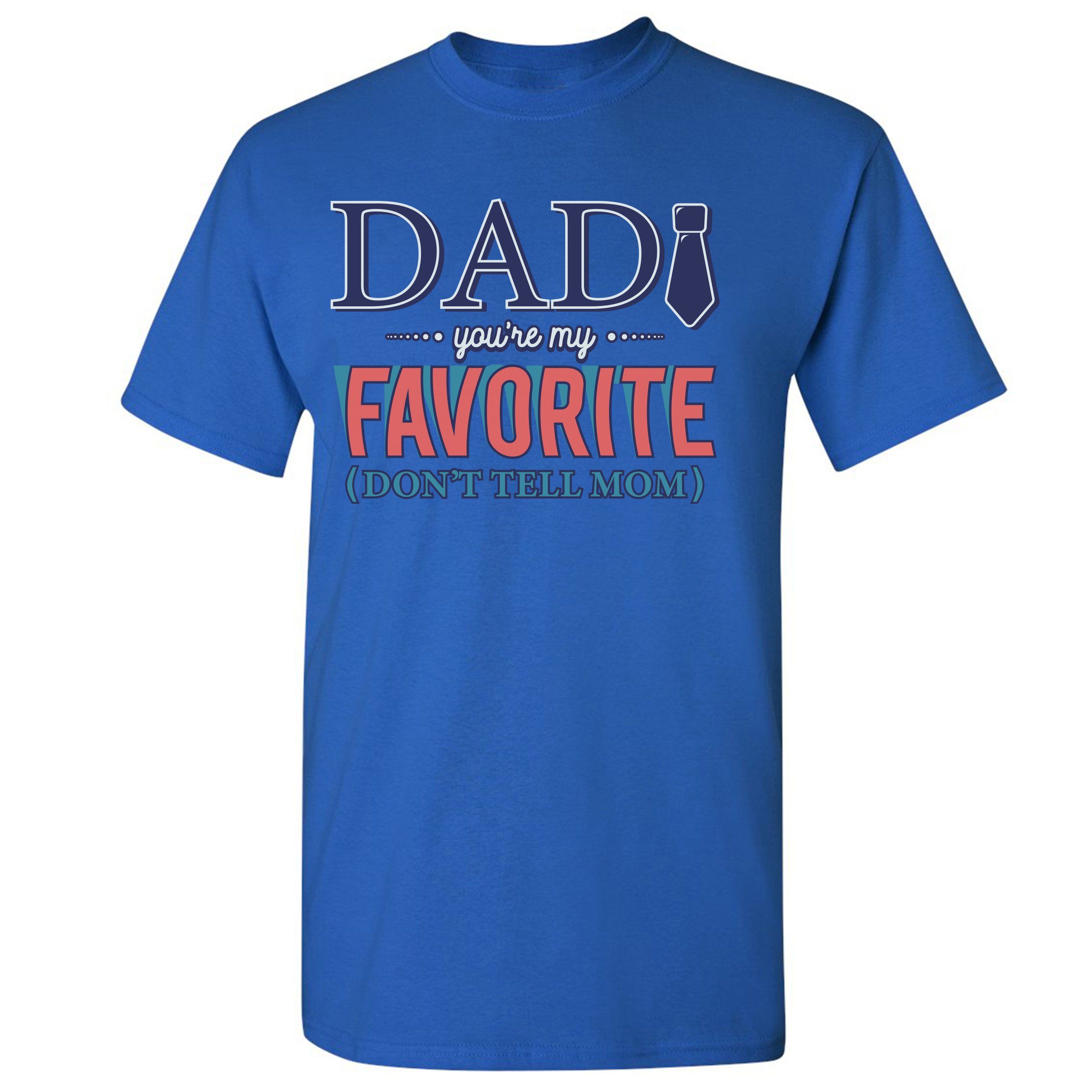 Dad You're My Favorite (Don't Tell Mom) T-shirt Daddy Father's Day Men's Tee - Picture 55 of 61