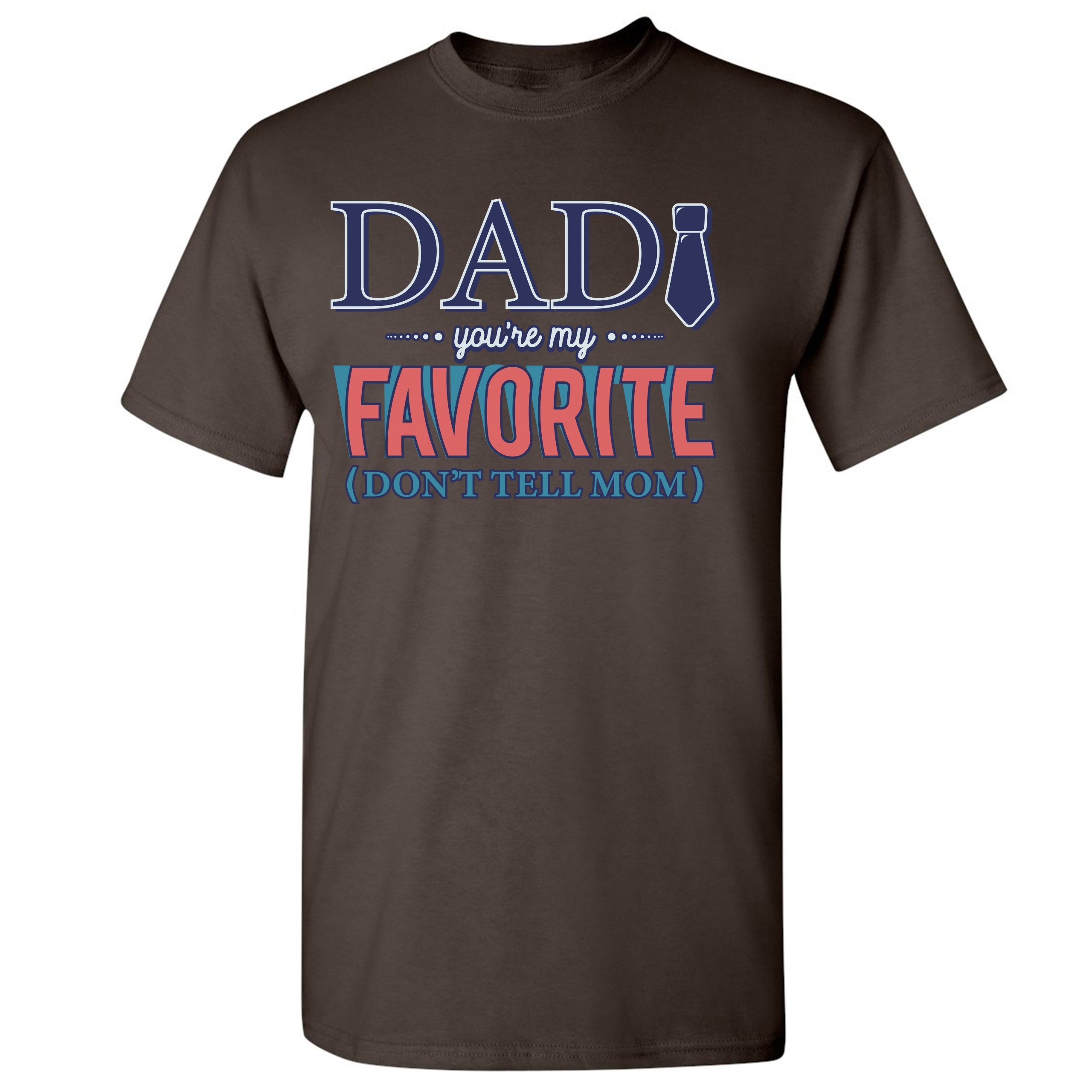 Dad You're My Favorite (Don't Tell Mom) T-shirt Daddy Father's Day Men's Tee - Picture 39 of 61