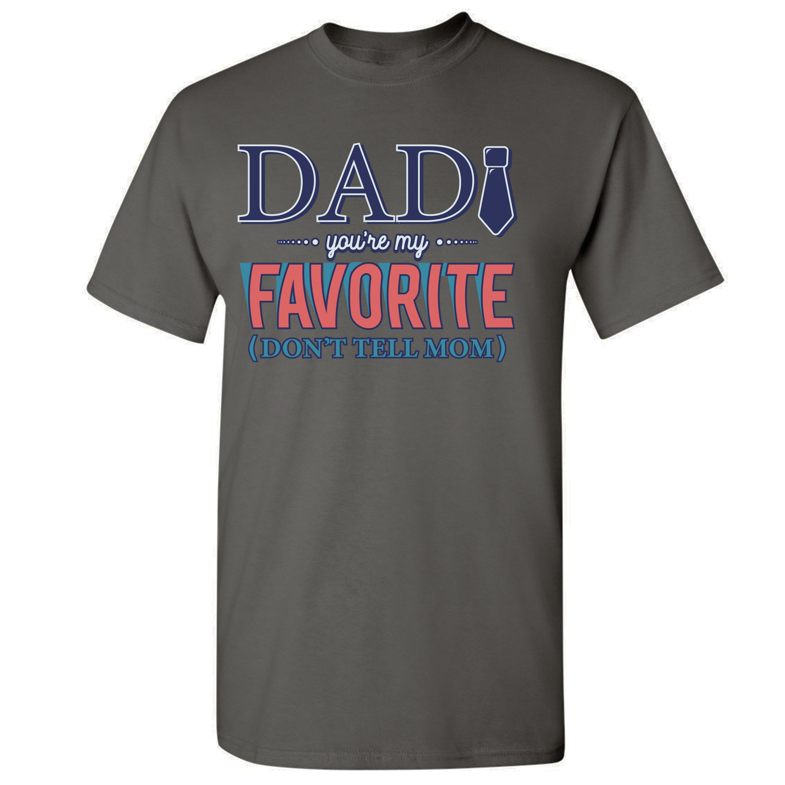 Dad You're My Favorite (Don't Tell Mom) T-shirt Daddy Father's Day Men's Tee - Picture 43 of 61