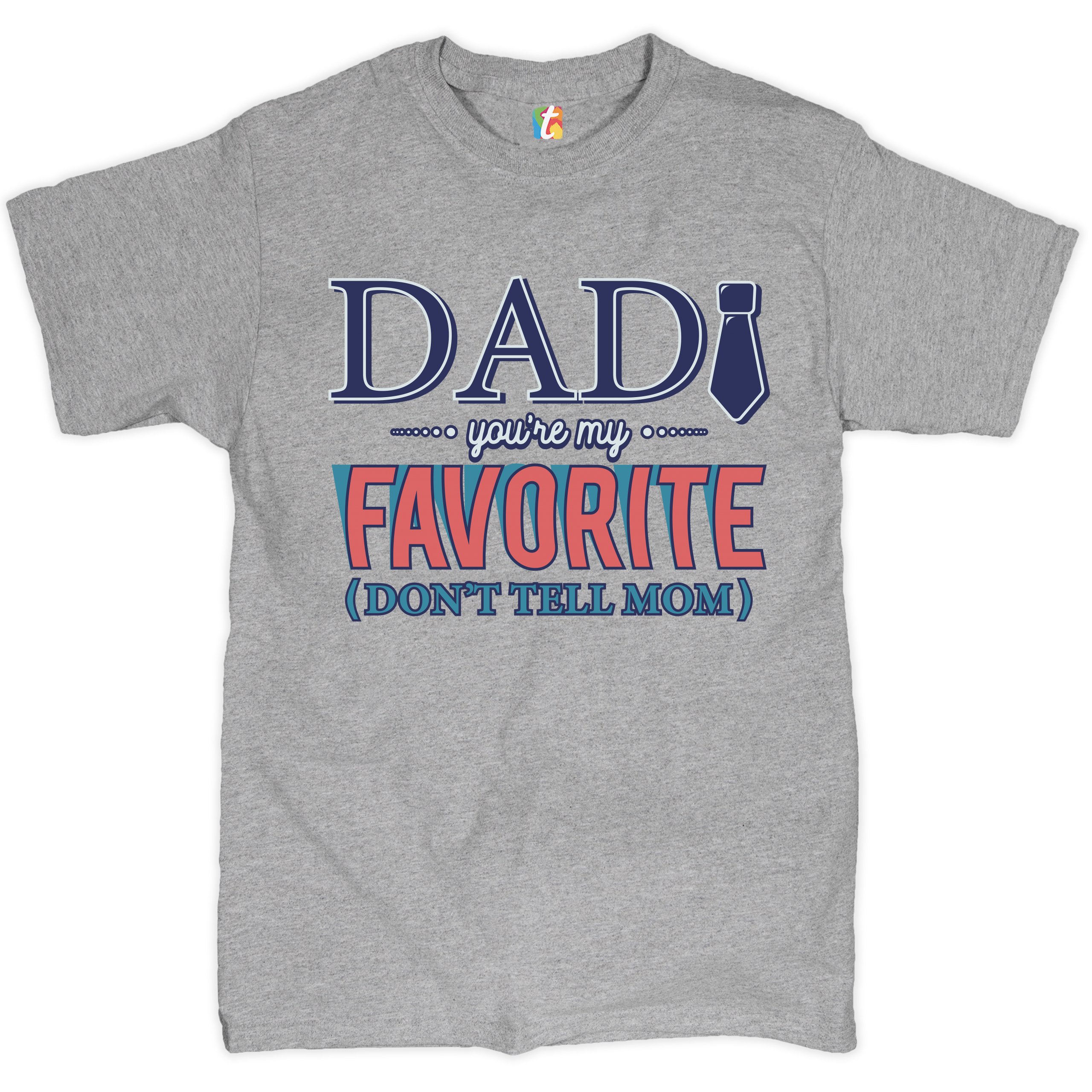Dad You're My Favorite (Don't Tell Mom) T-shirt Daddy Father's Day Men's Tee - Picture 10 of 61