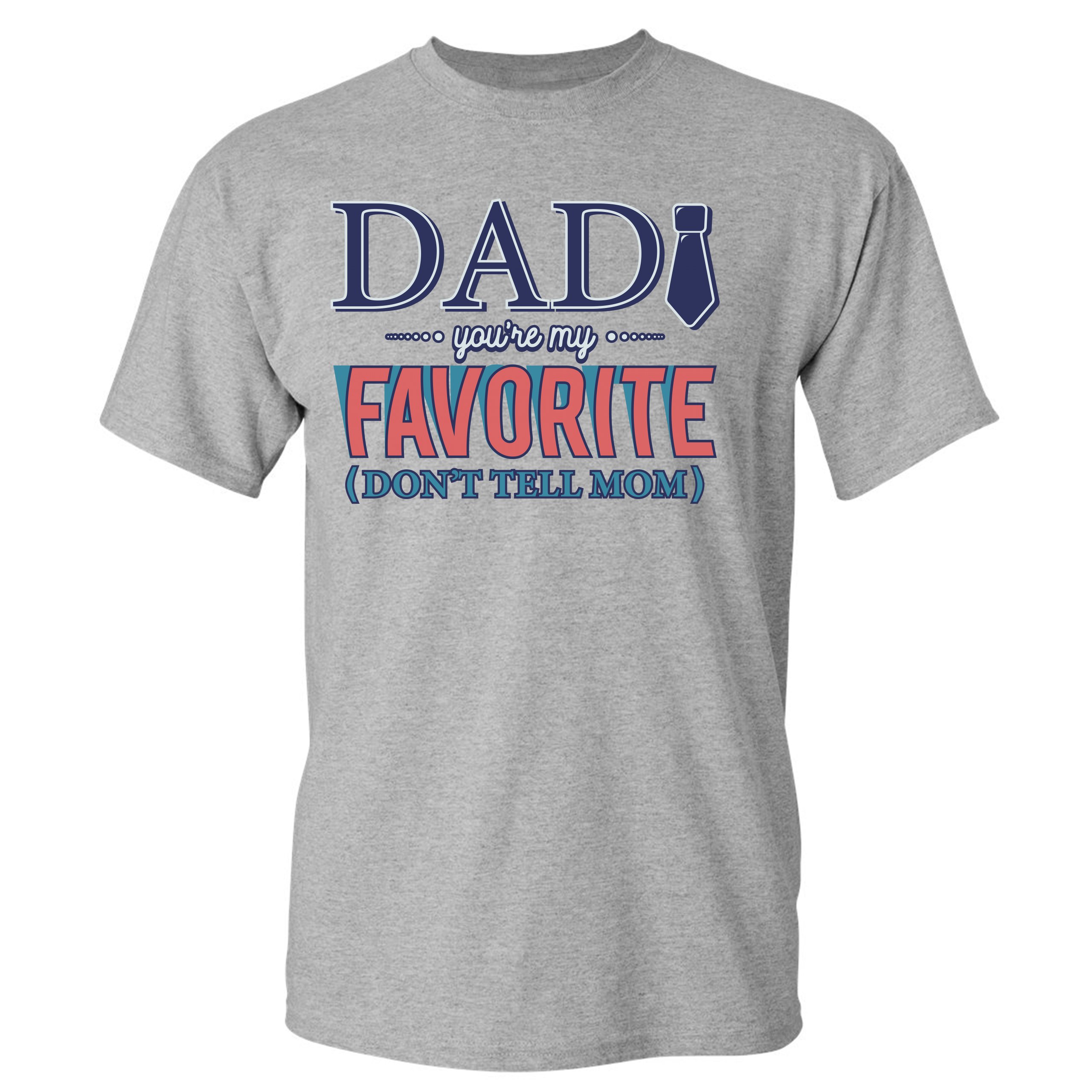 Dad You're My Favorite (Don't Tell Mom) T-shirt Daddy Father's Day Men's Tee - Picture 11 of 61