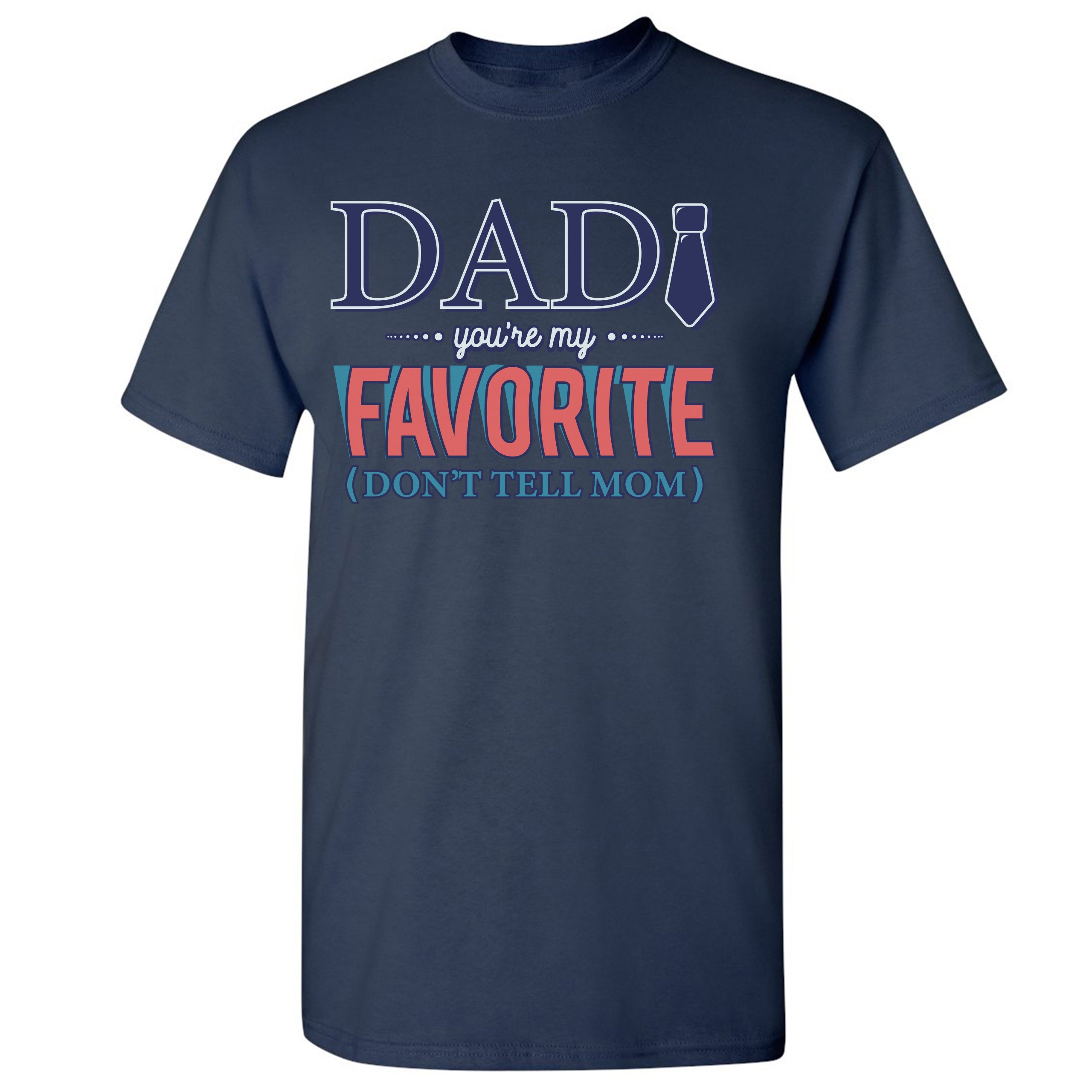 Dad You're My Favorite (Don't Tell Mom) T-shirt Daddy Father's Day Men's Tee - Picture 27 of 61