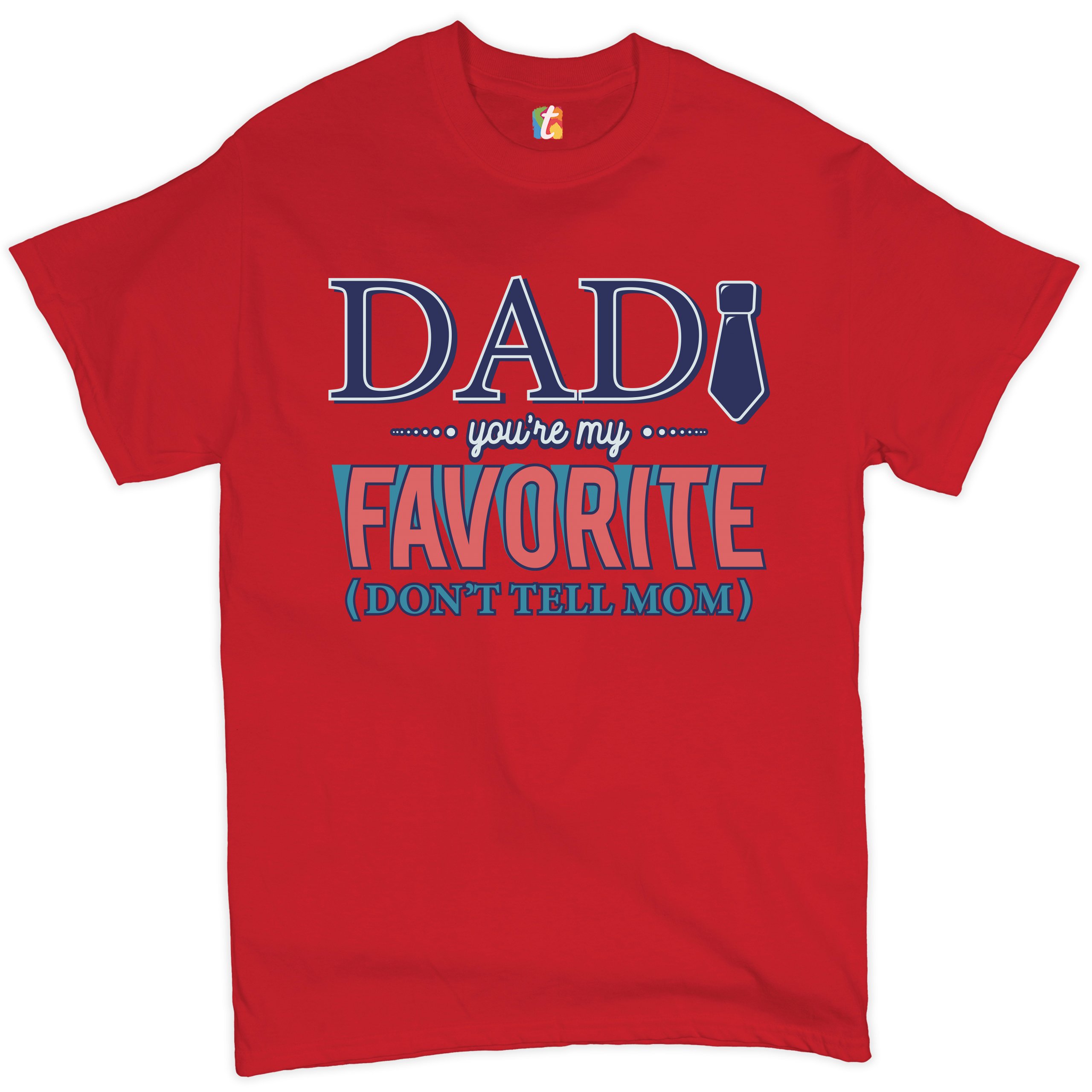 Dad You're My Favorite (Don't Tell Mom) T-shirt Daddy Father's Day Men's Tee - Picture 22 of 61