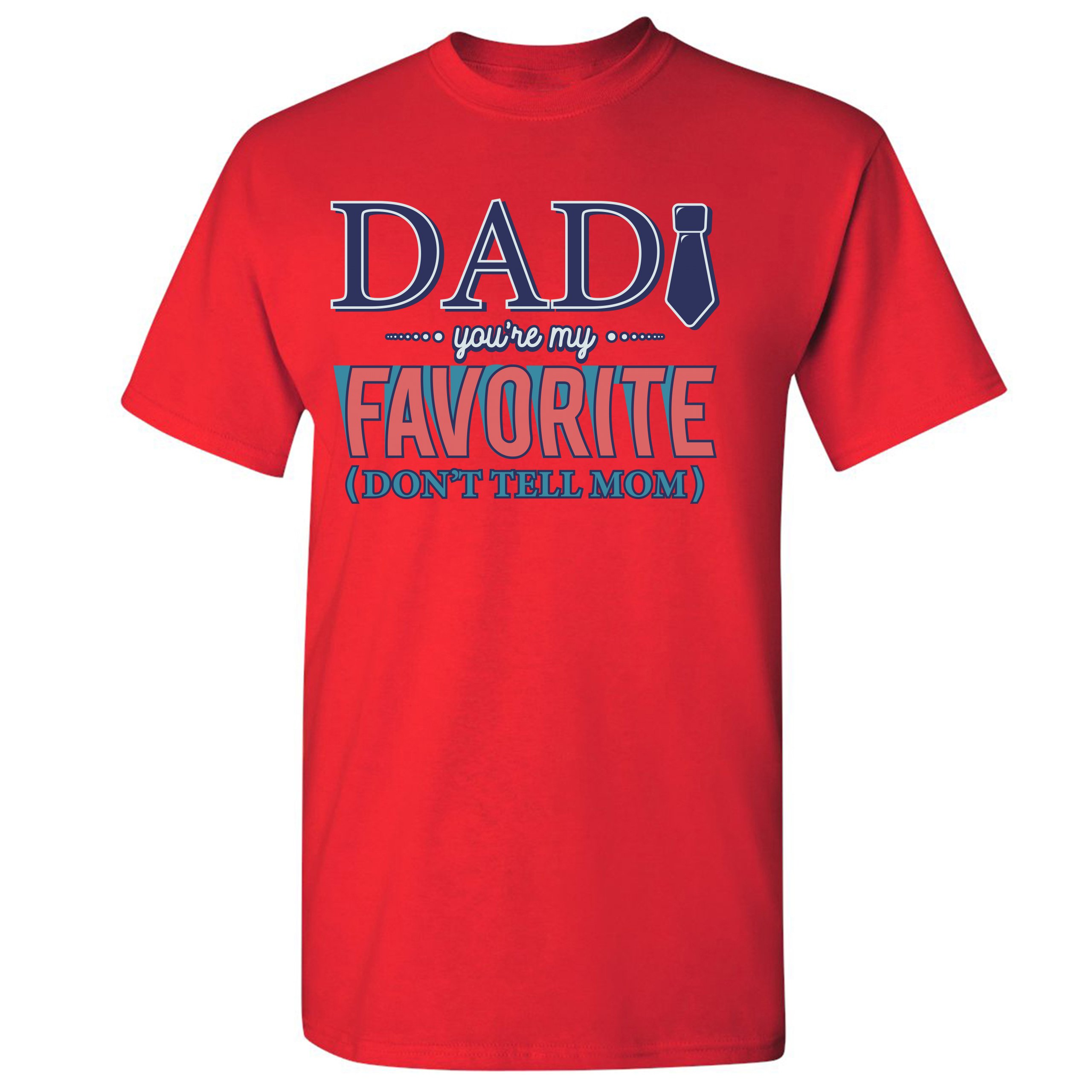 Dad You're My Favorite (Don't Tell Mom) T-shirt Daddy Father's Day Men's Tee - Picture 23 of 61