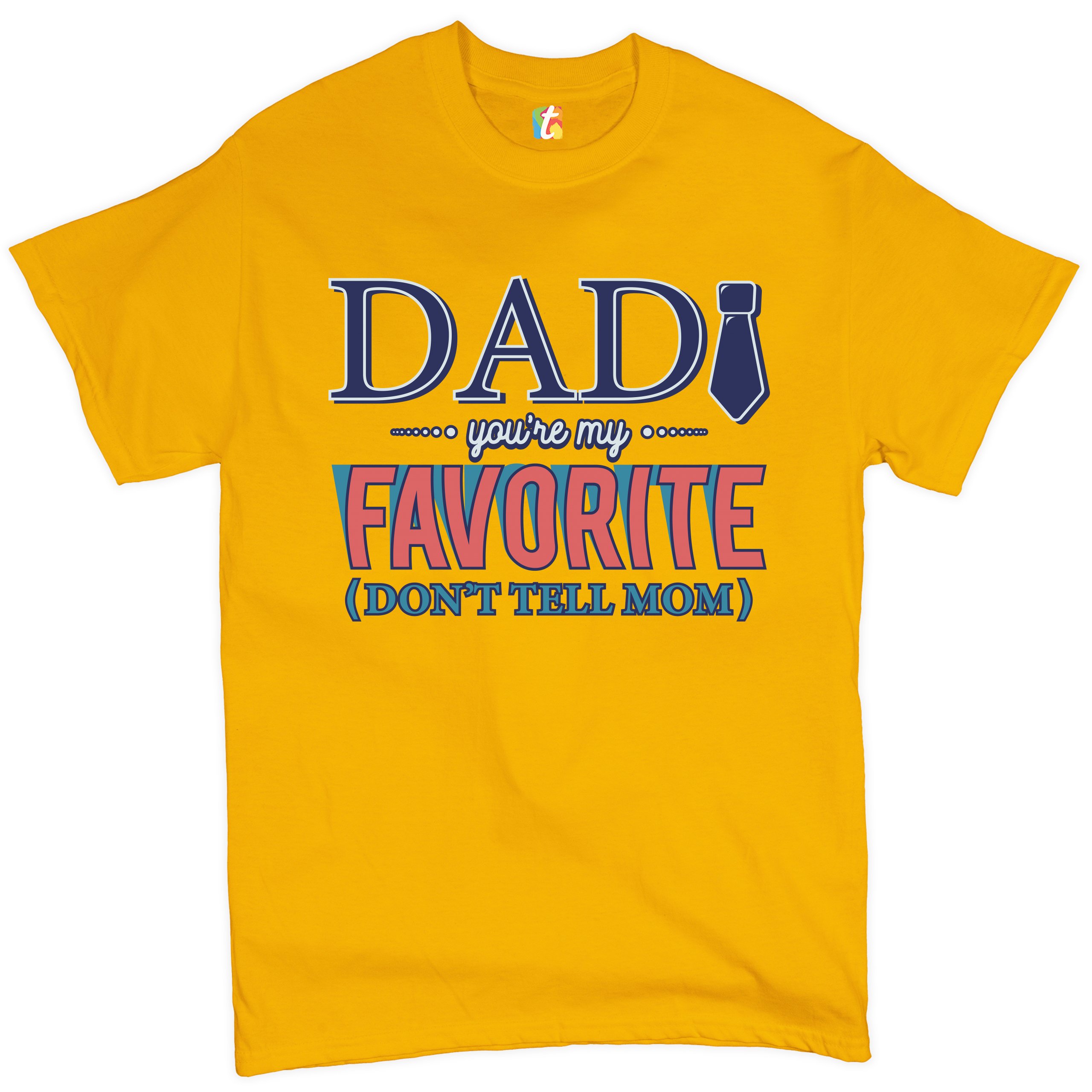 Dad You're My Favorite (Don't Tell Mom) T-shirt Daddy Father's Day Men's Tee - Picture 58 of 61