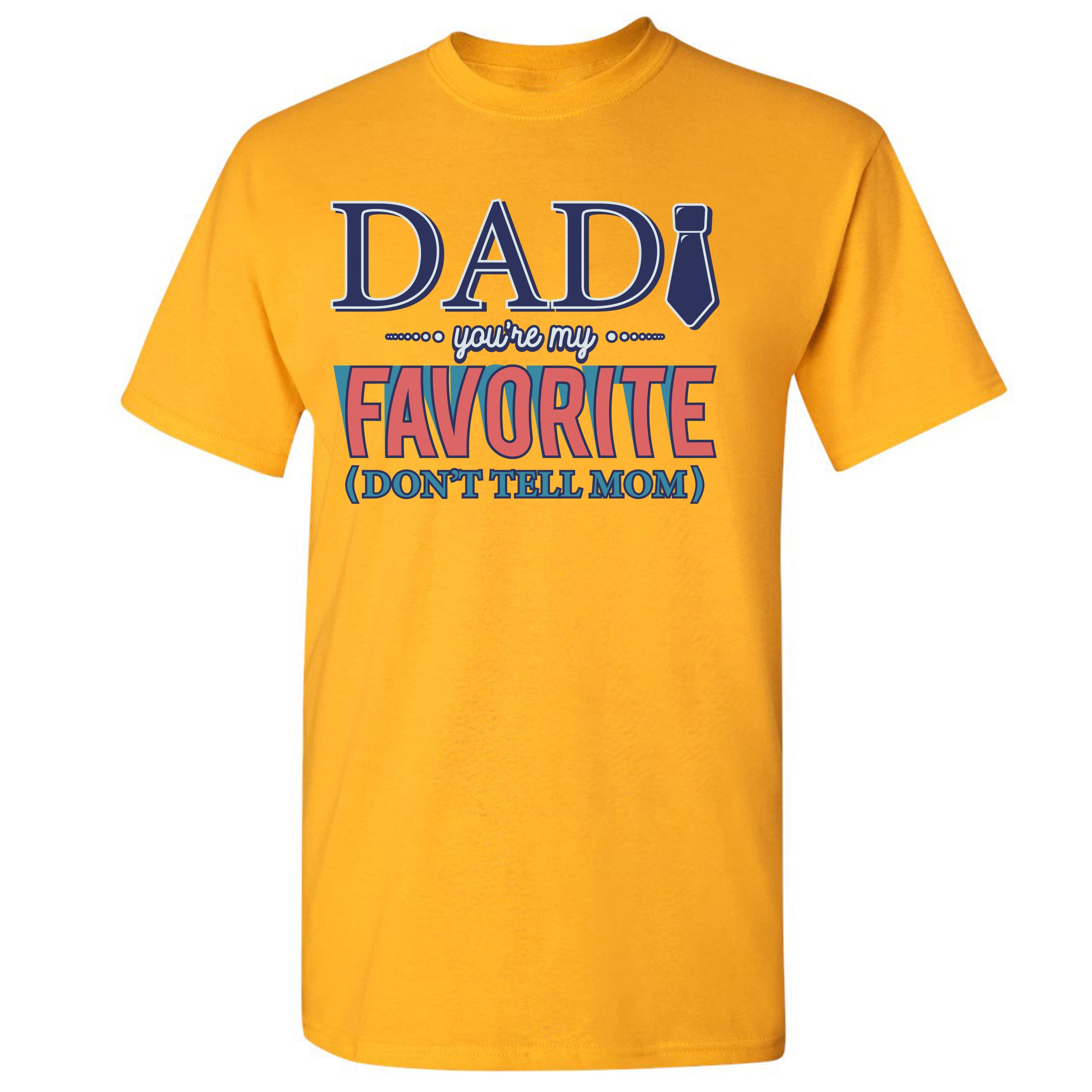 Dad You're My Favorite (Don't Tell Mom) T-shirt Daddy Father's Day Men's Tee - Picture 59 of 61