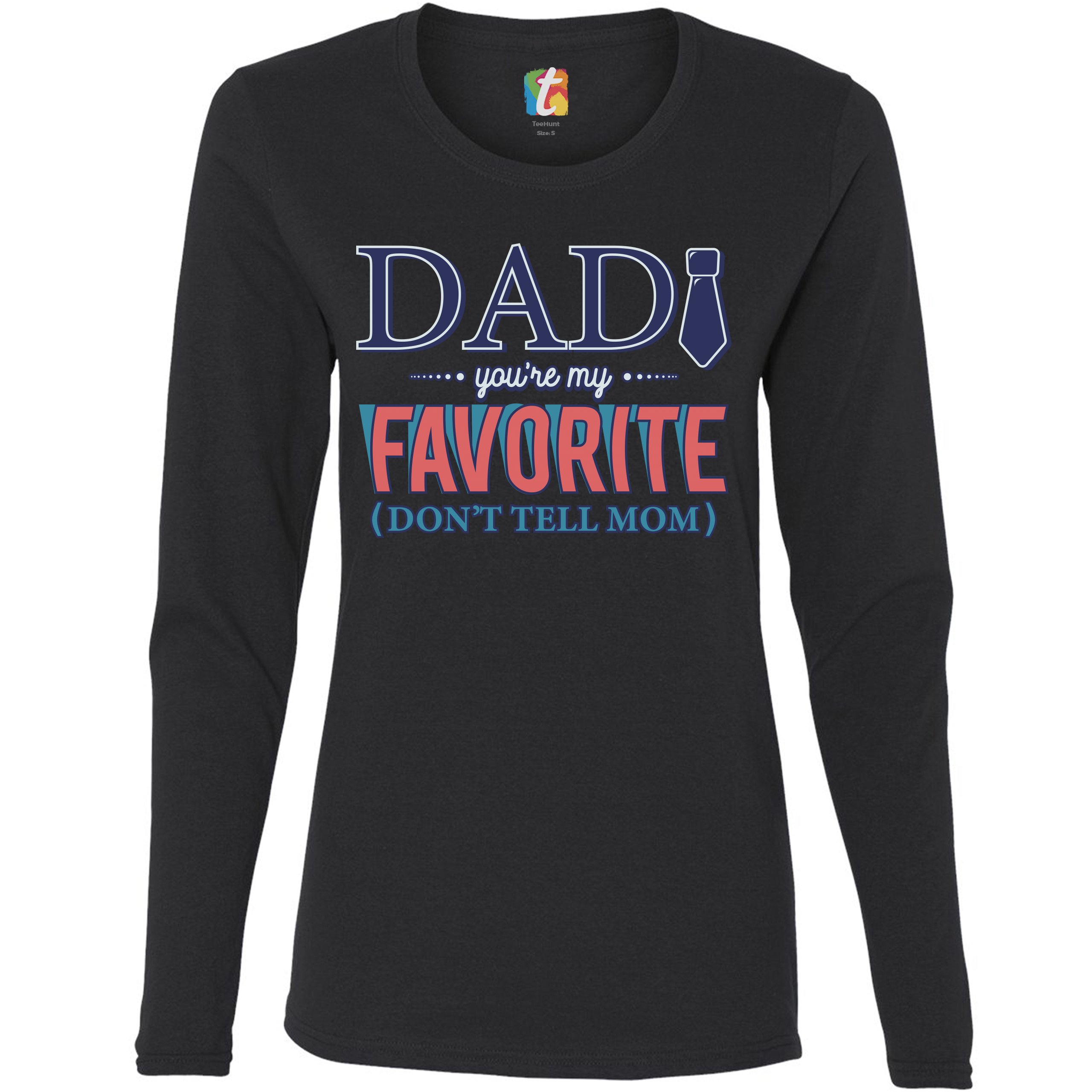 Dad You're My Favorite Don't Tell Mom Women's Long Sleeve T-shirt Father's Day - Picture 7 of 29