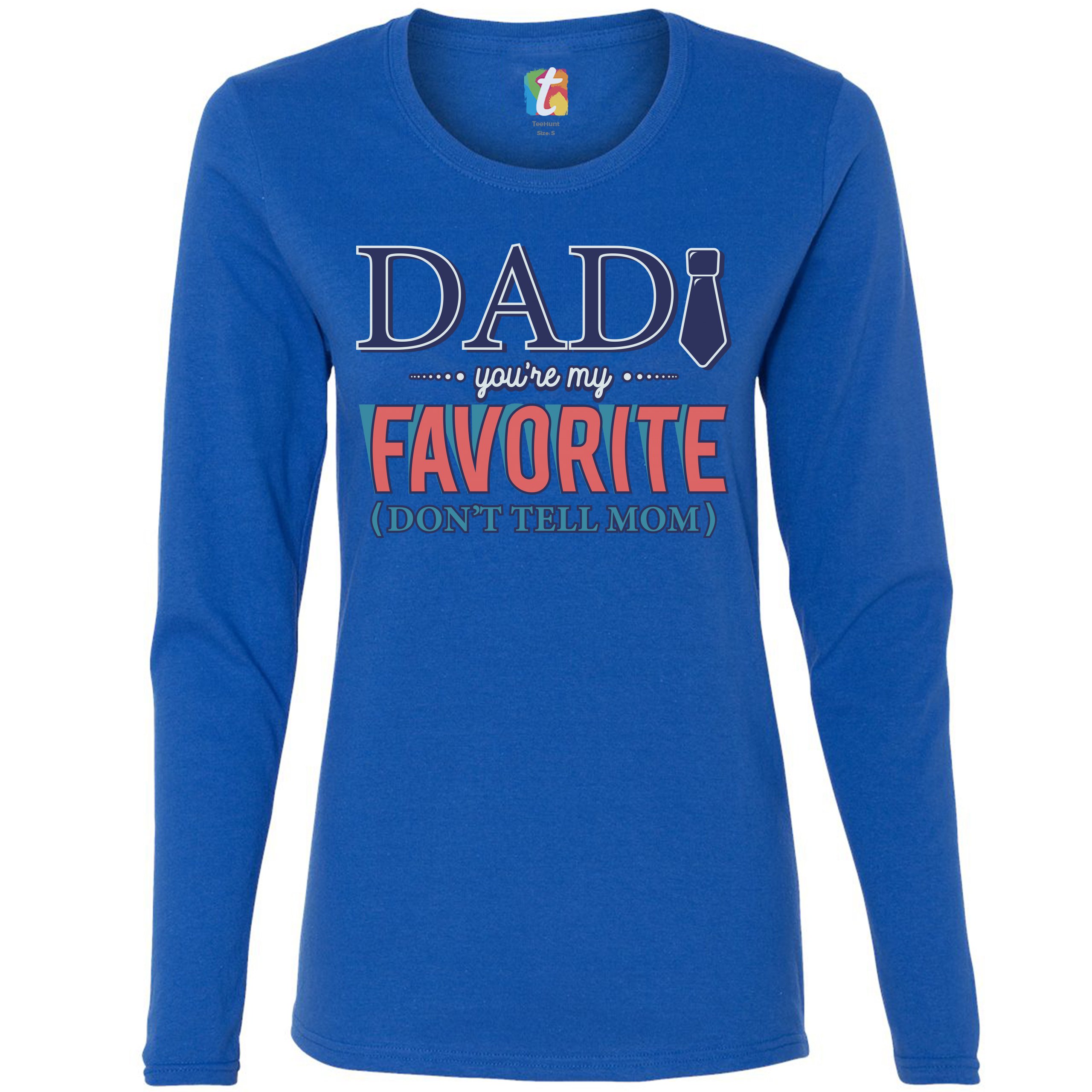 Dad You're My Favorite Don't Tell Mom Women's Long Sleeve T-shirt Father's Day - Picture 23 of 29