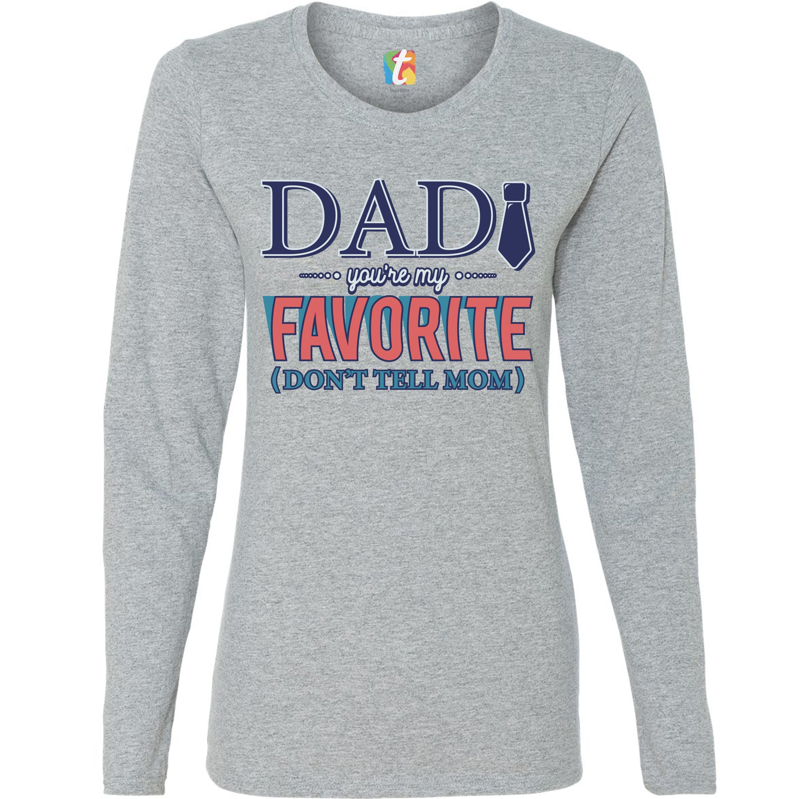 Dad You're My Favorite Don't Tell Mom Women's Long Sleeve T-shirt Father's Day - Picture 11 of 29