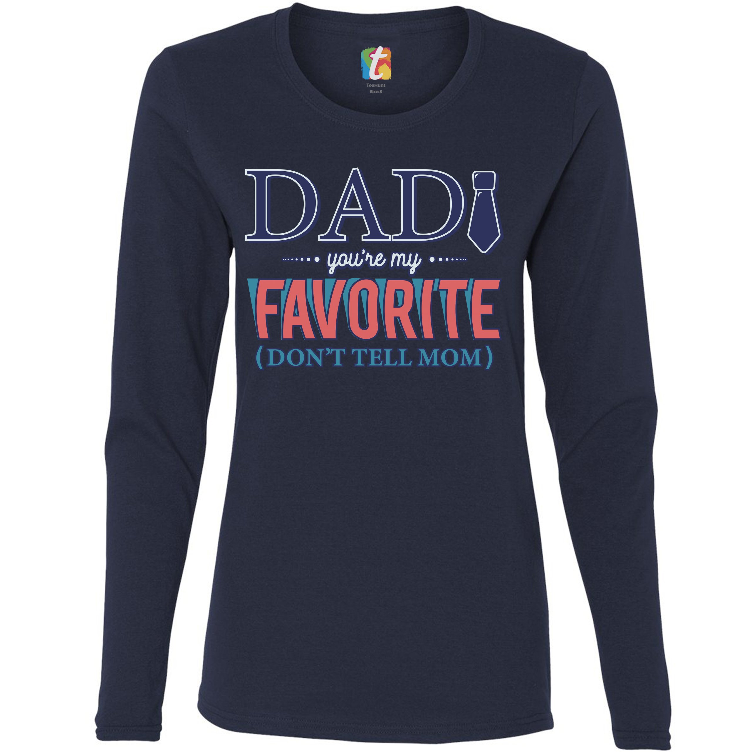 Dad You're My Favorite Don't Tell Mom Women's Long Sleeve T-shirt Father's Day - Picture 19 of 29