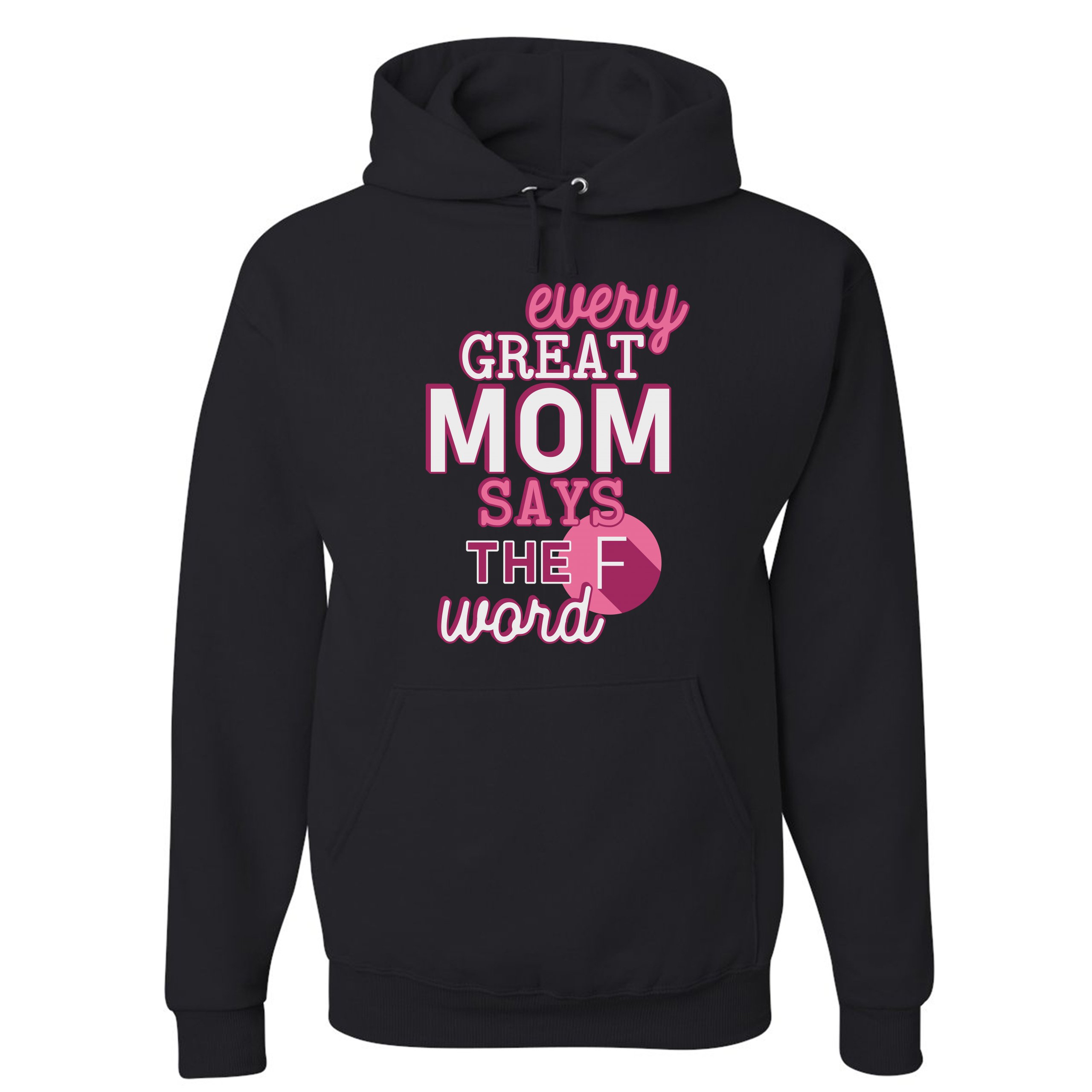 Every great mom says online the f word sweatshirt