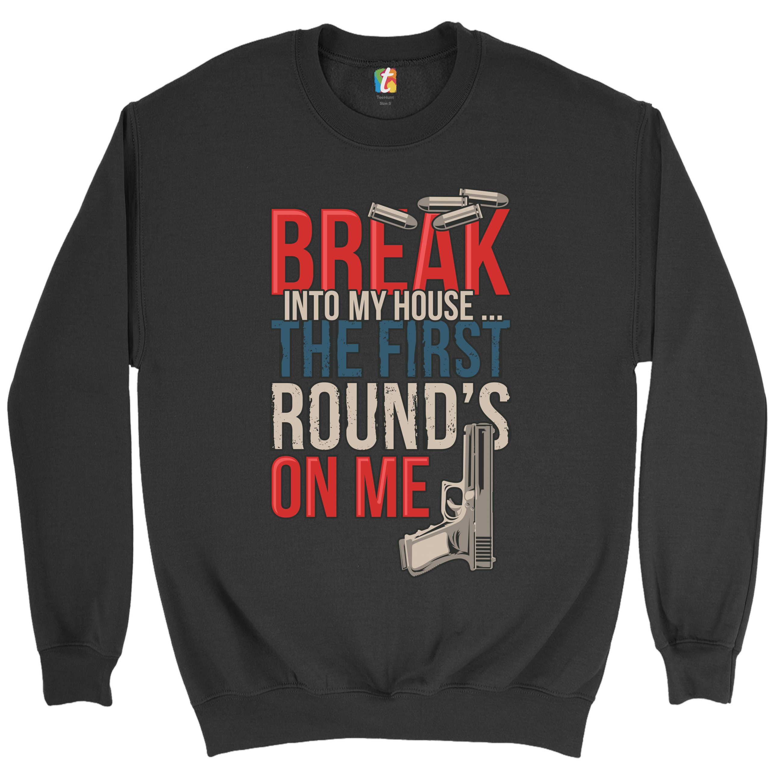 Break Into My House.. The First Round's on Me Sweatshirt 2nd Amendment Crewneck - Picture 7 of 36