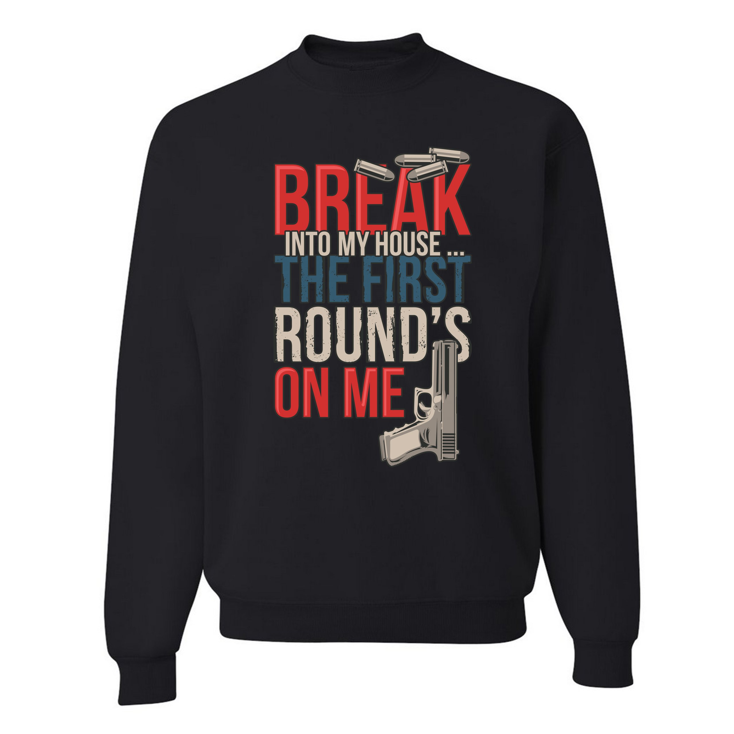 Break Into My House.. The First Round's on Me Sweatshirt 2nd Amendment Crewneck - Picture 8 of 36