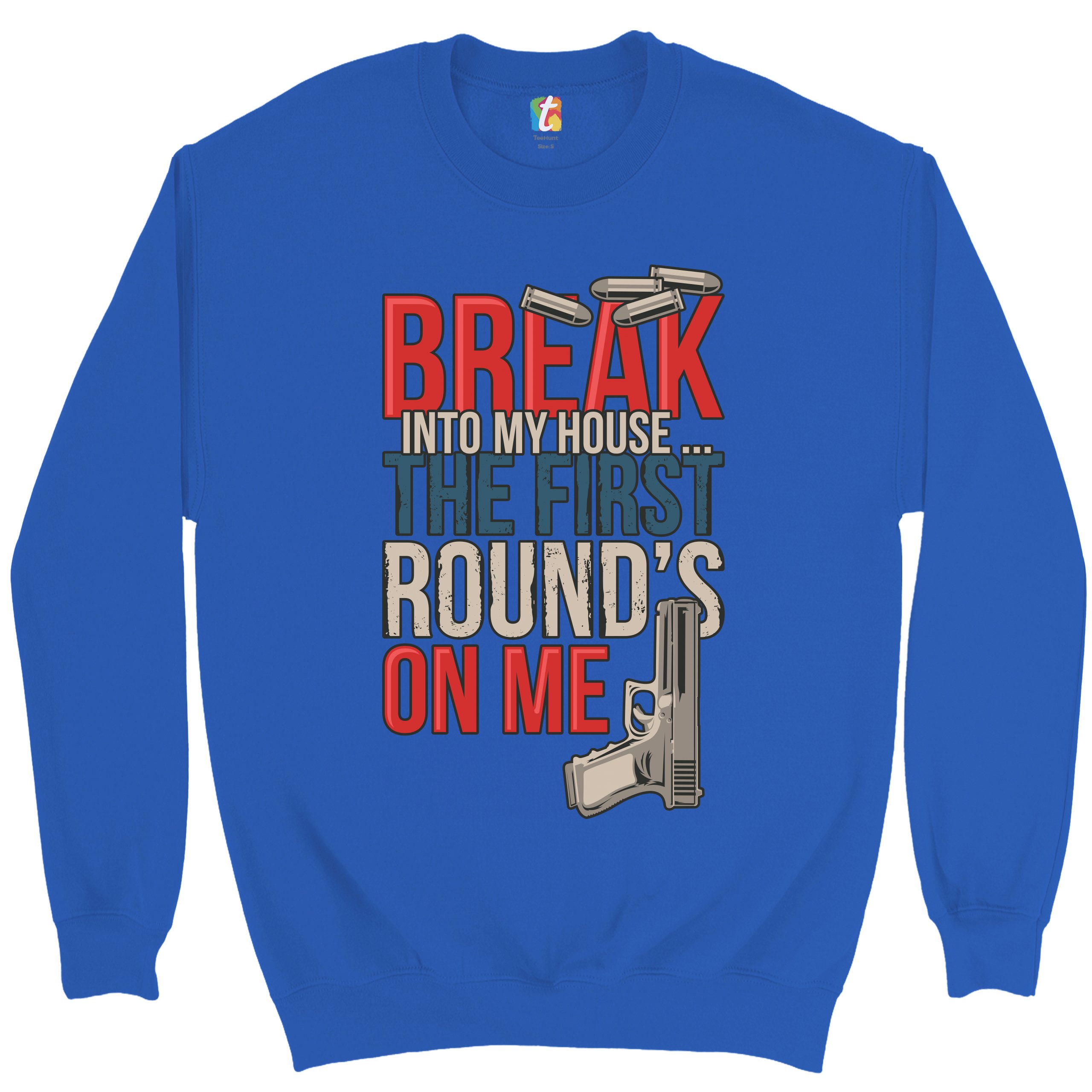 Break Into My House.. The First Round's on Me Sweatshirt 2nd Amendment Crewneck - Picture 32 of 36