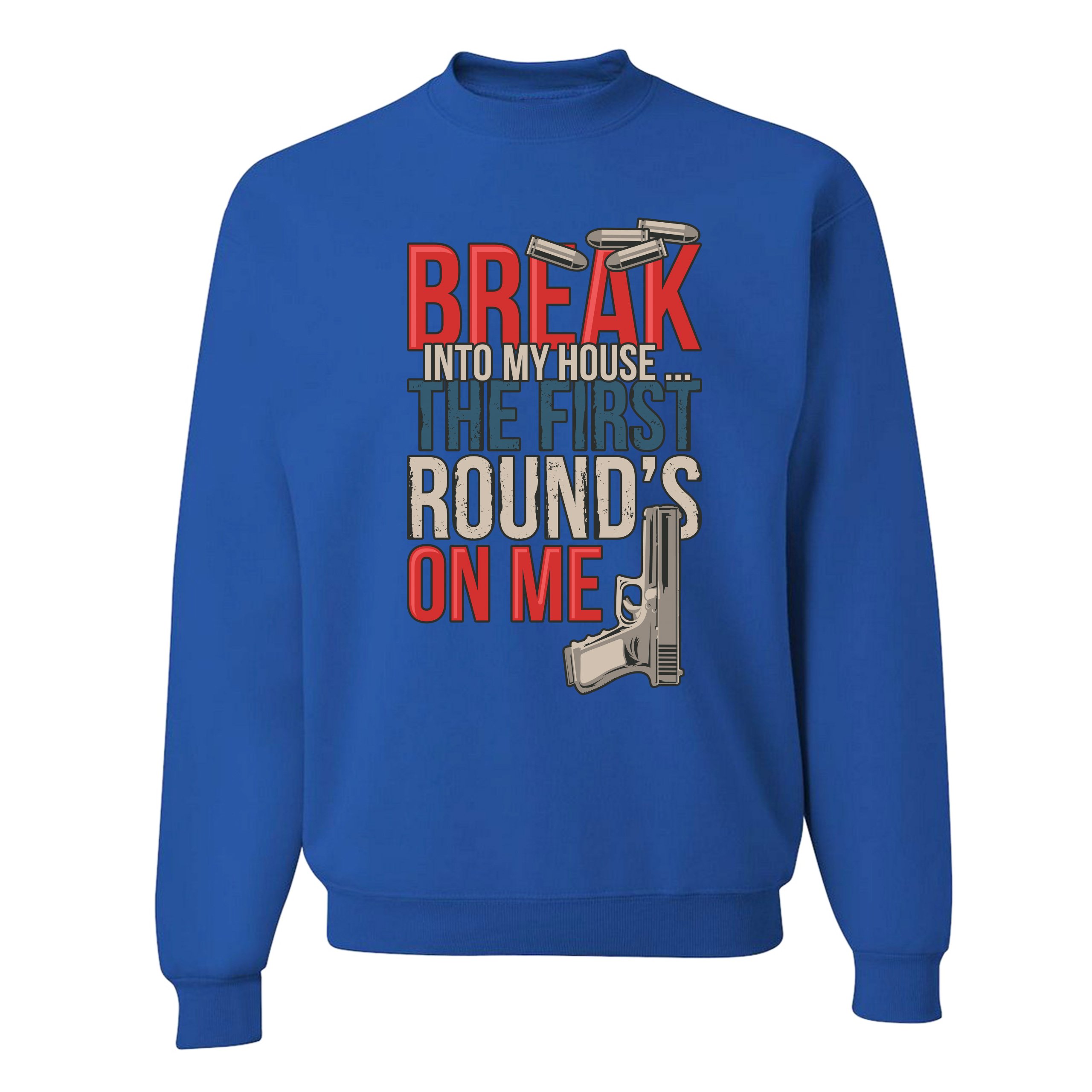 Break Into My House.. The First Round's on Me Sweatshirt 2nd Amendment Crewneck - Picture 33 of 36