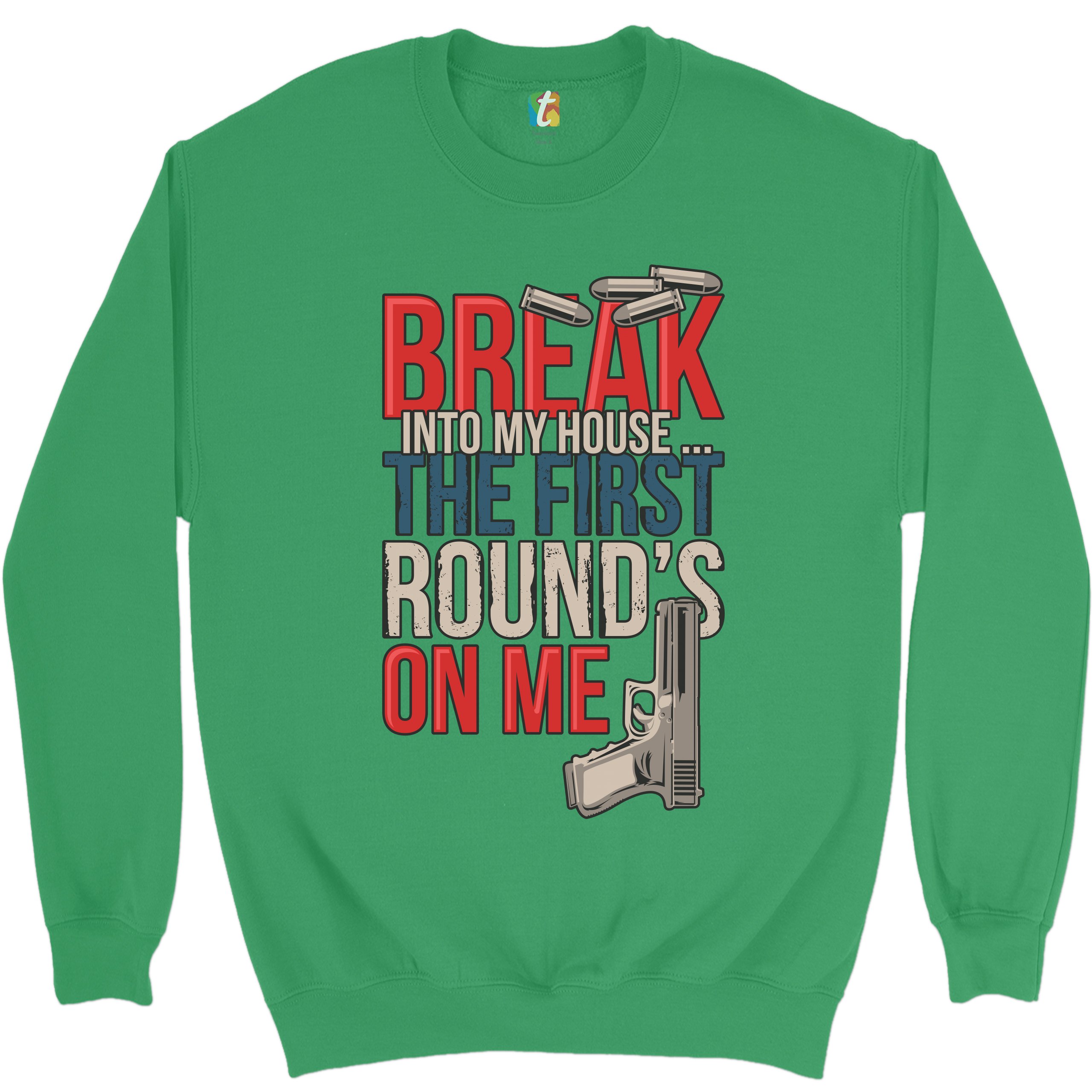Break Into My House.. The First Round's on Me Sweatshirt 2nd Amendment Crewneck - Picture 27 of 36