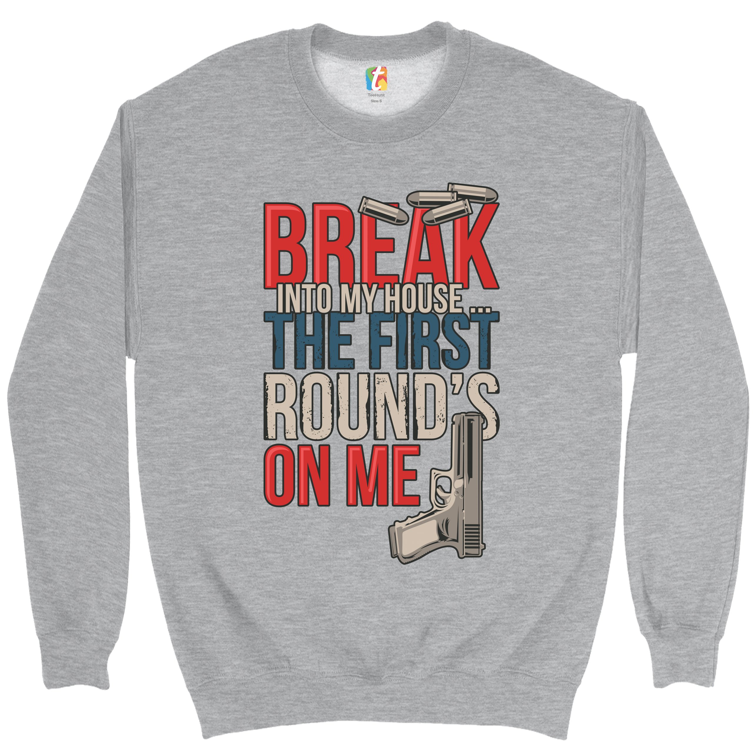Break Into My House.. The First Round's on Me Sweatshirt 2nd Amendment Crewneck - Picture 12 of 36