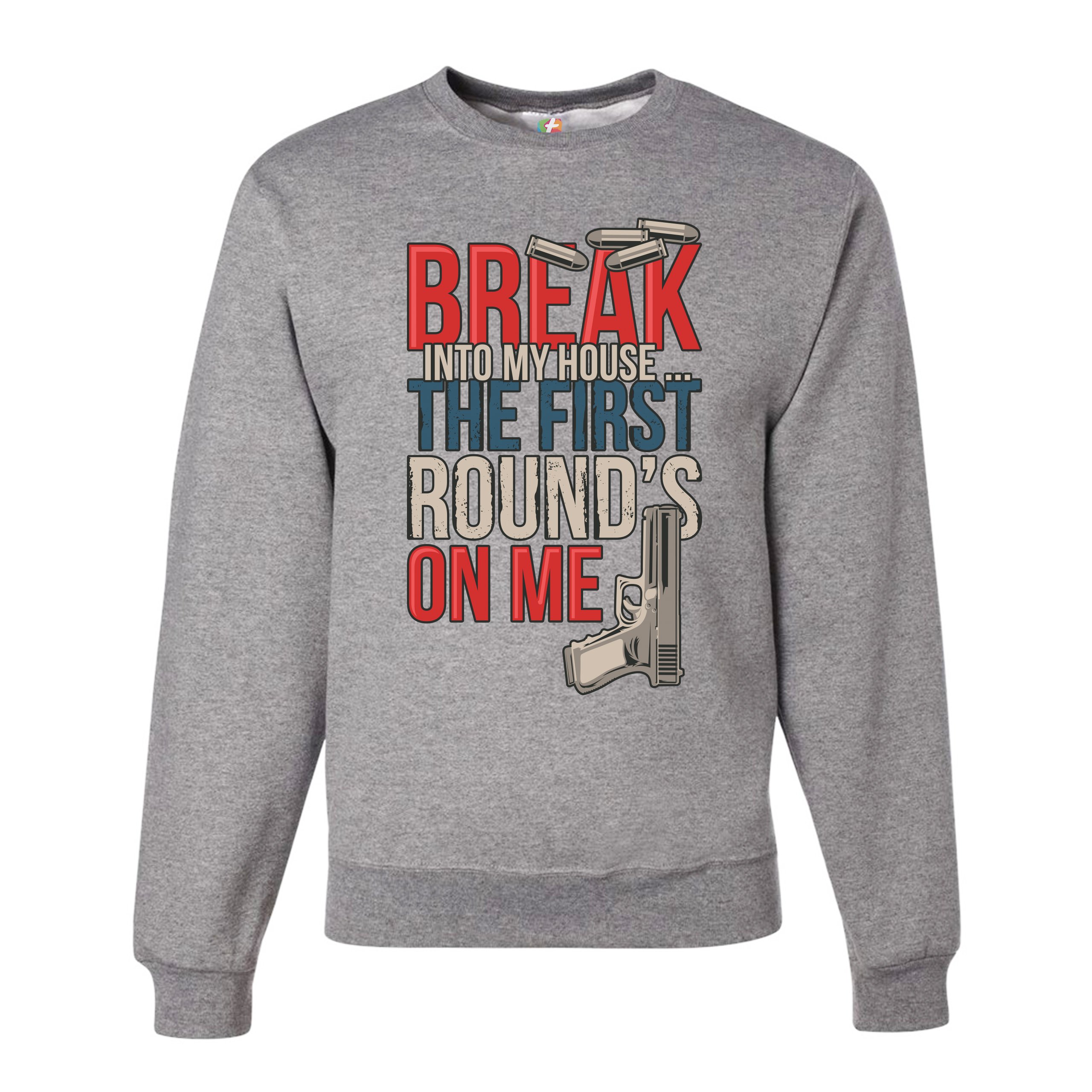 Break Into My House.. The First Round's on Me Sweatshirt 2nd Amendment Crewneck - Picture 13 of 36