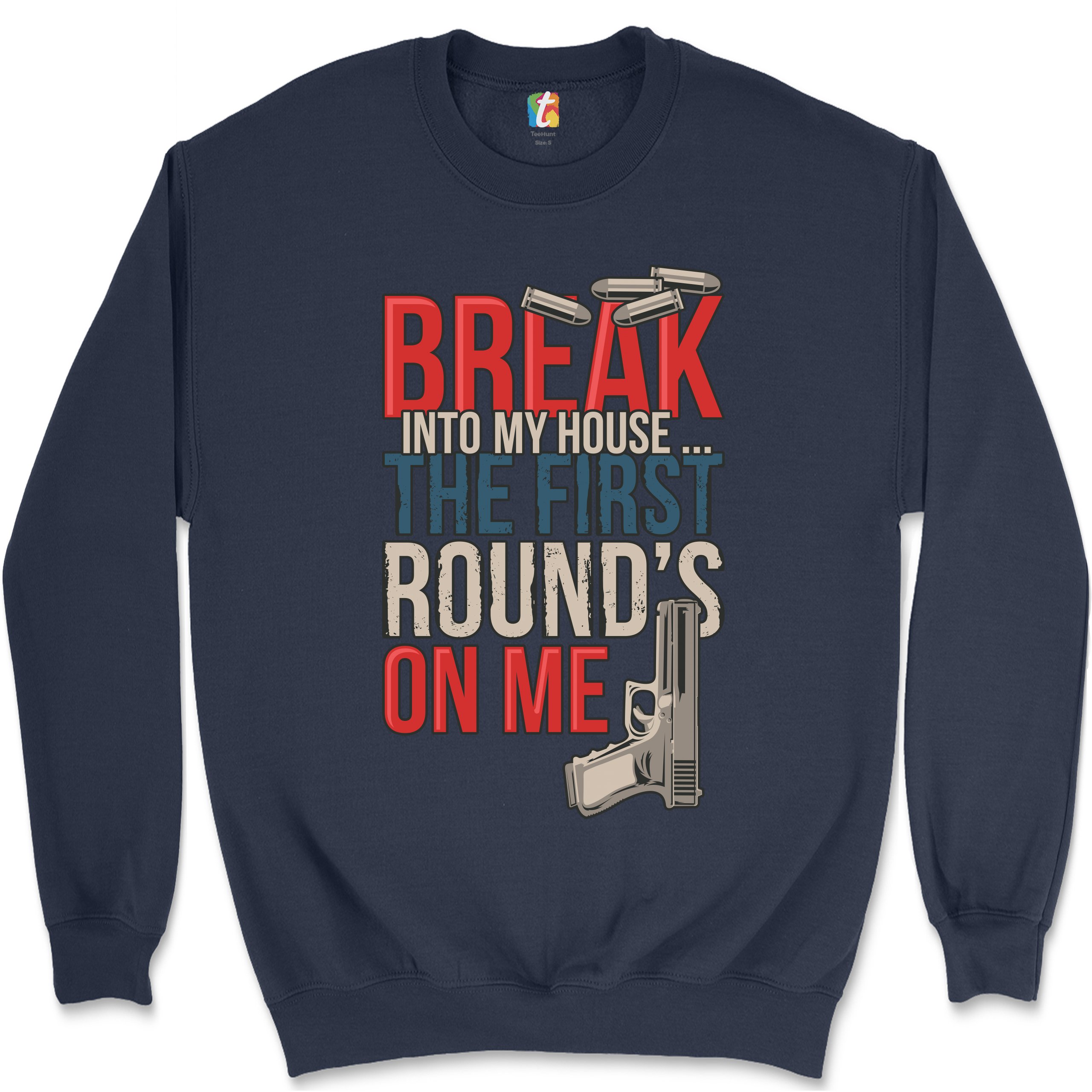 Break Into My House.. The First Round's on Me Sweatshirt 2nd Amendment Crewneck - Picture 22 of 36