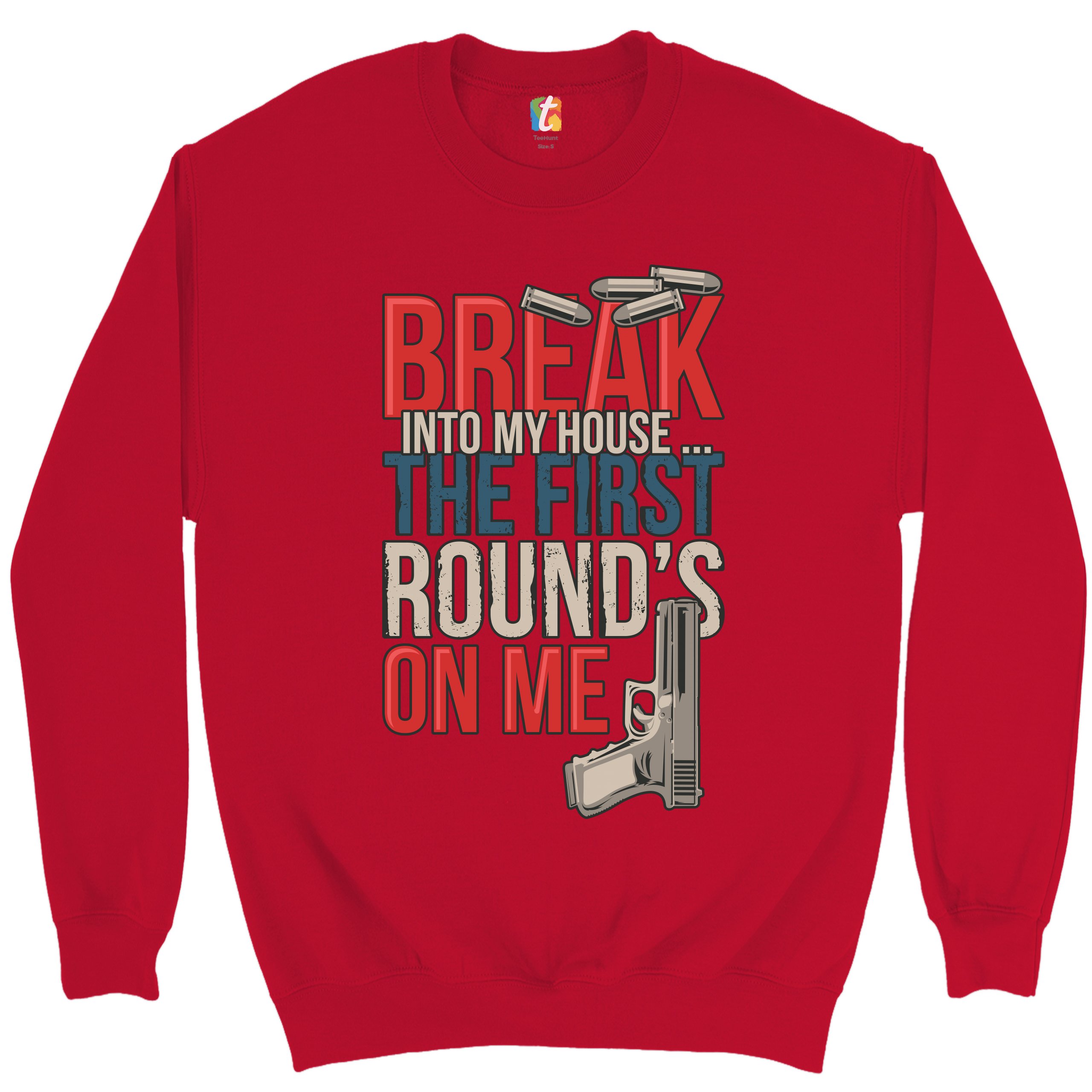 Break Into My House.. The First Round's on Me Sweatshirt 2nd Amendment Crewneck - Picture 17 of 36