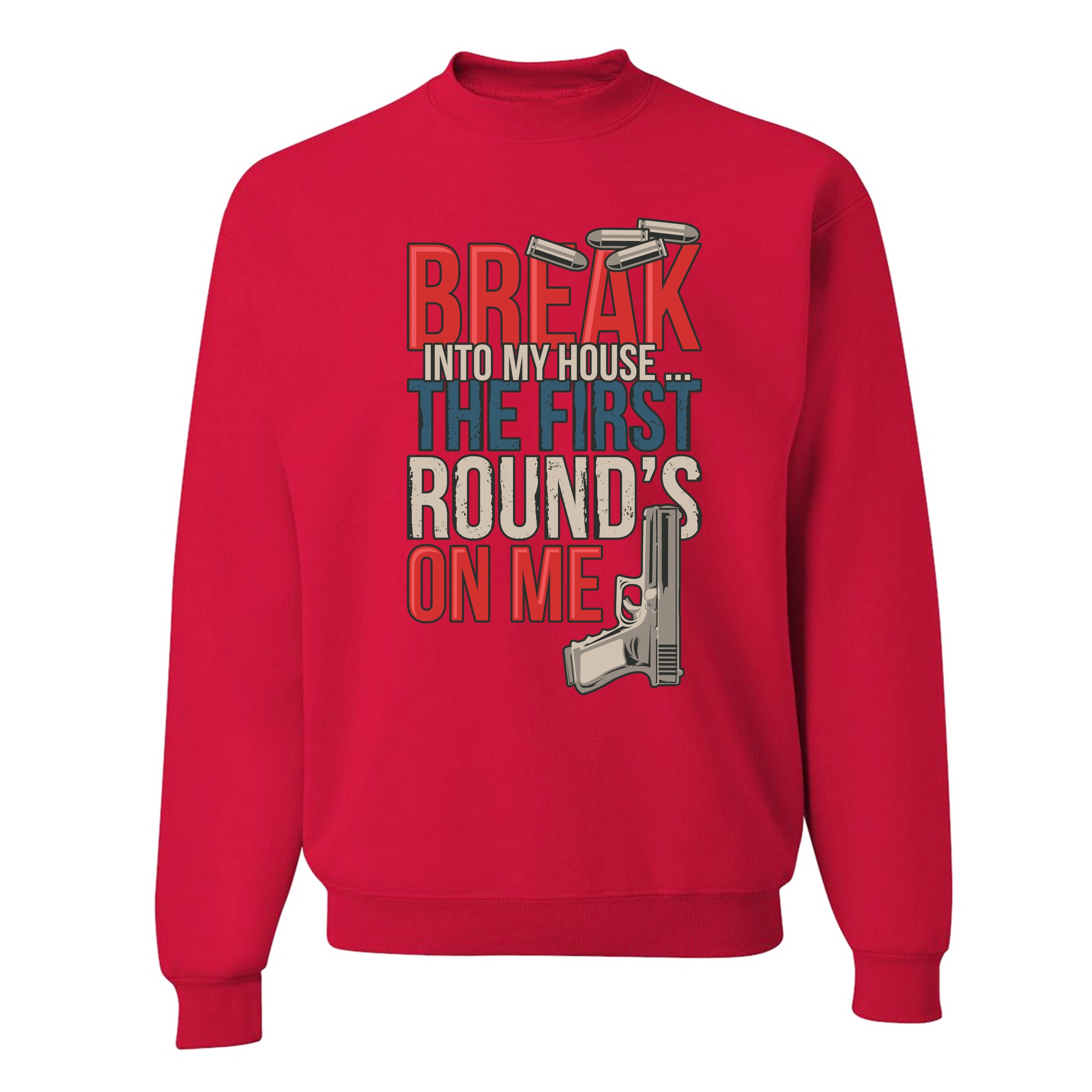 Break Into My House.. The First Round's on Me Sweatshirt 2nd Amendment Crewneck - Picture 18 of 36