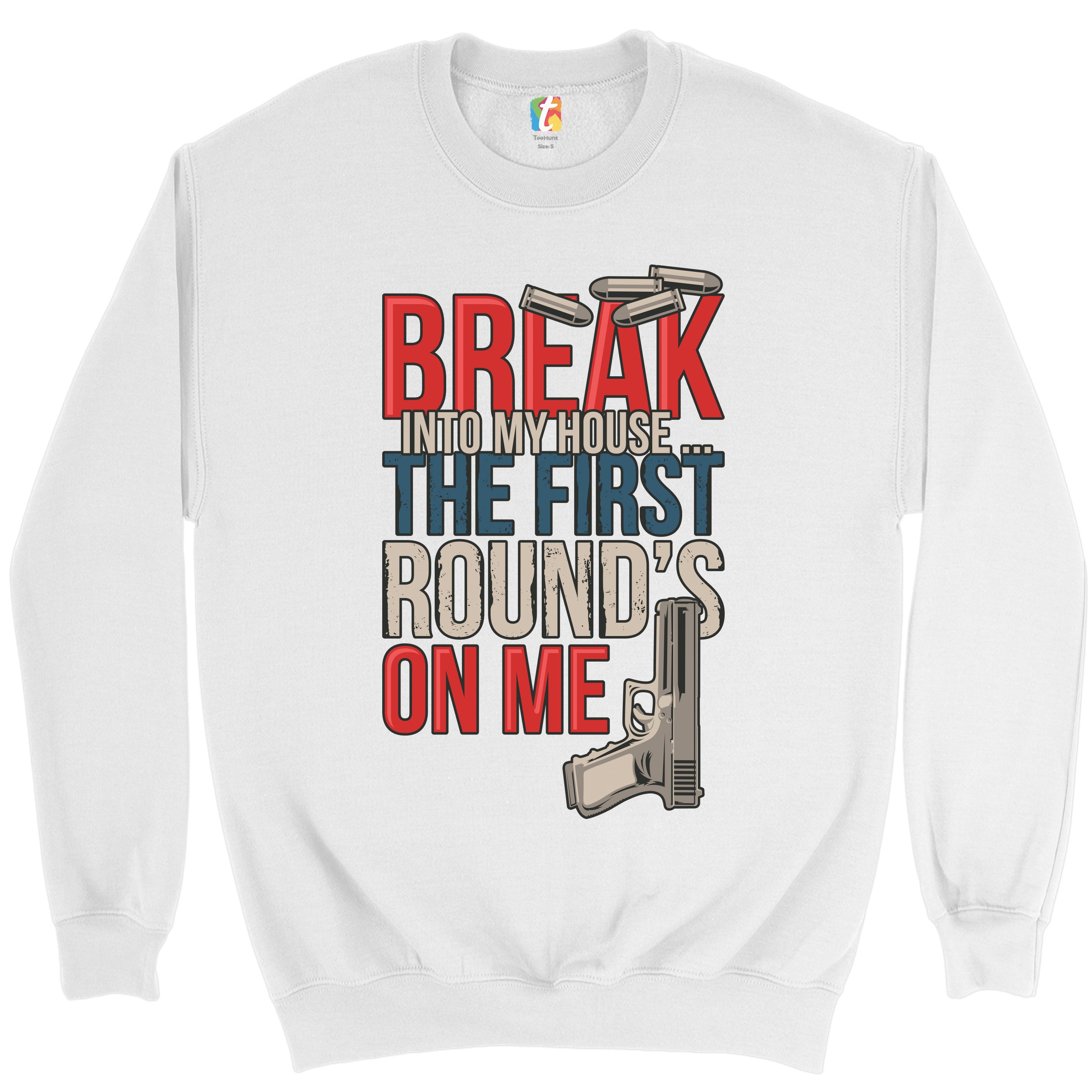 Break Into My House.. The First Round's on Me Sweatshirt 2nd Amendment Crewneck - Picture 2 of 36