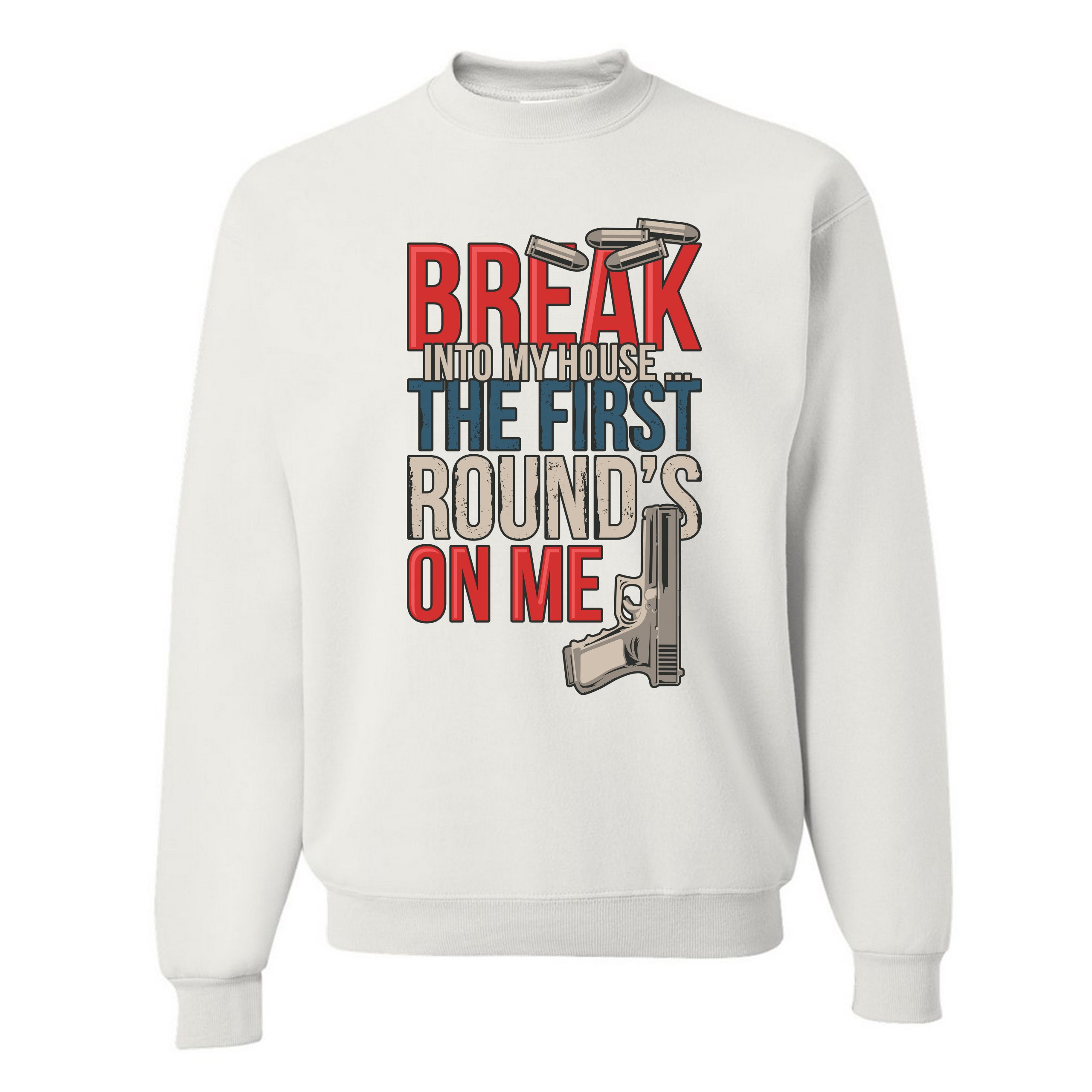 Break Into My House.. The First Round's on Me Sweatshirt 2nd Amendment Crewneck - Picture 3 of 36