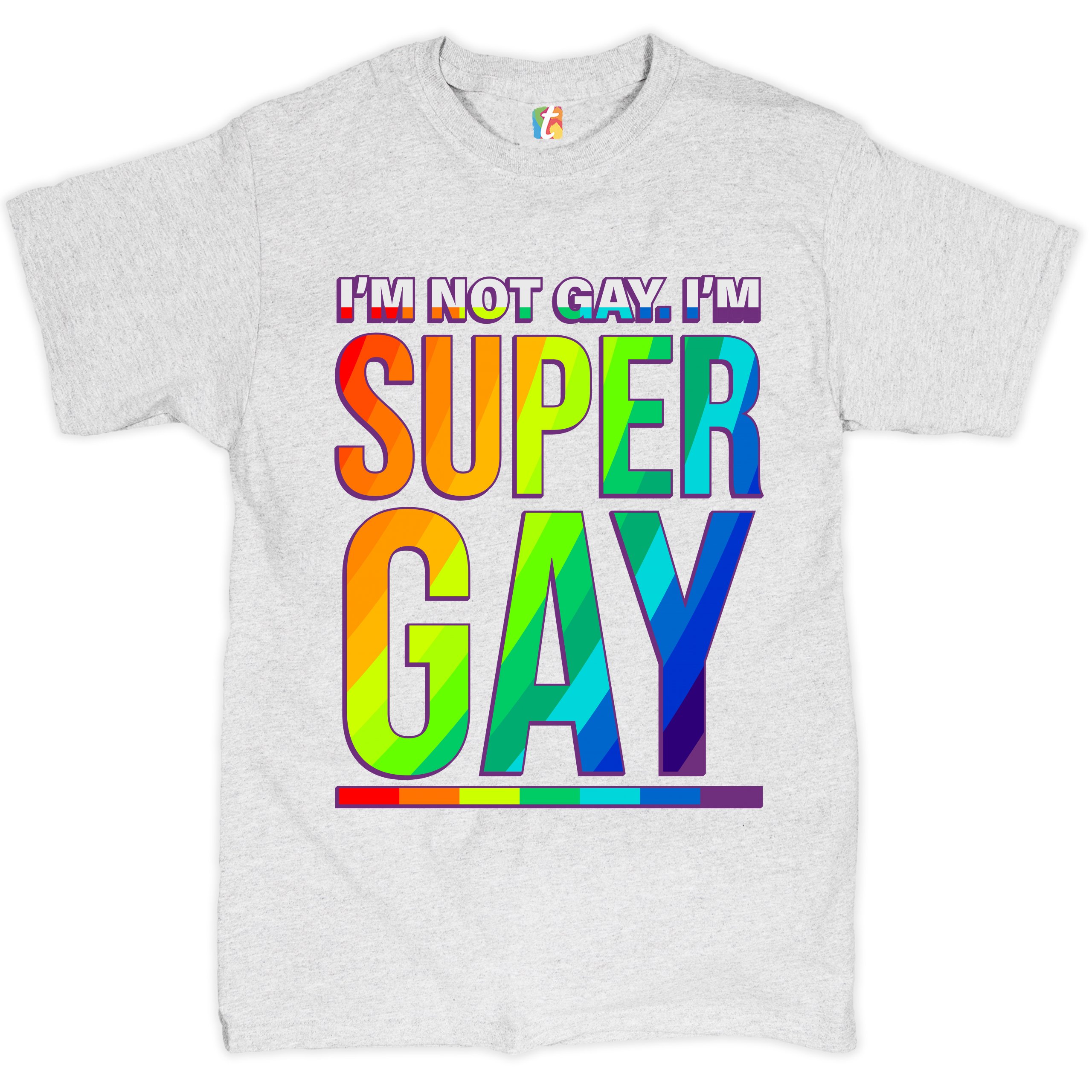 I'm not Gay. I'm Super Gay T-shirt Funny LGBTQ Pride Positivity Men's Tee