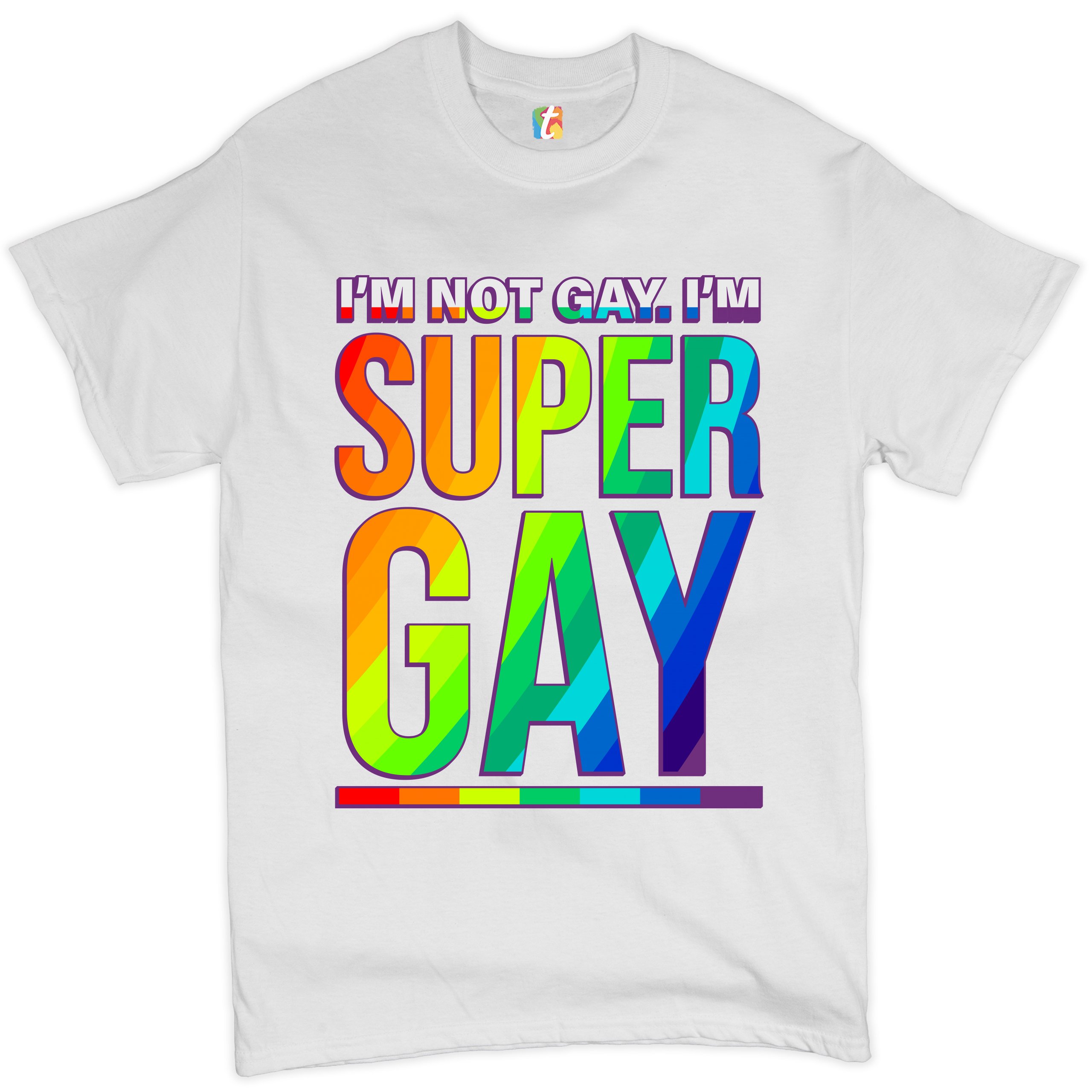 I'm not Gay. I'm Super Gay T-shirt Funny LGBTQ Pride Positivity Men's Tee